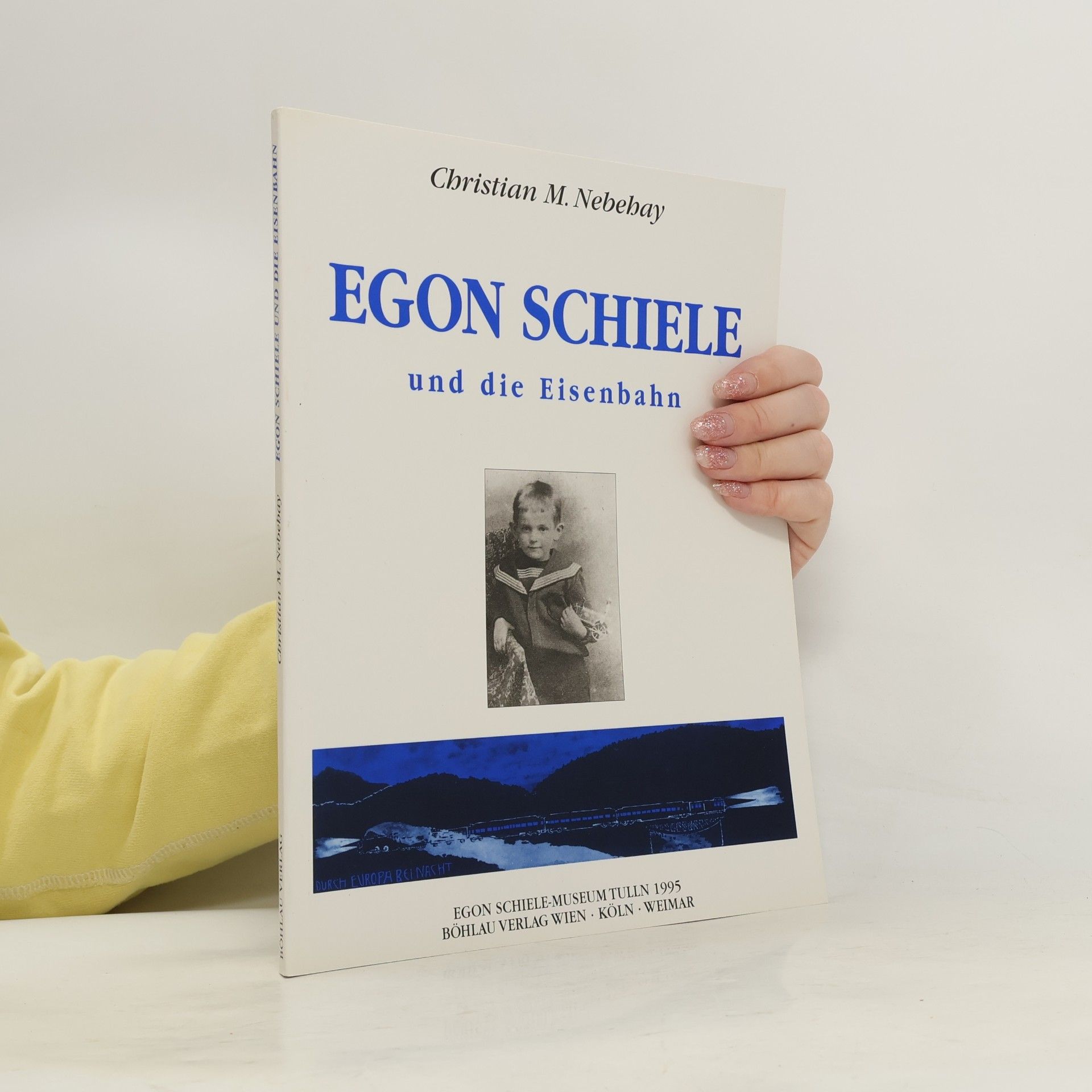 Christian M. Nebehay Egon Schiele und die Eisenbahn