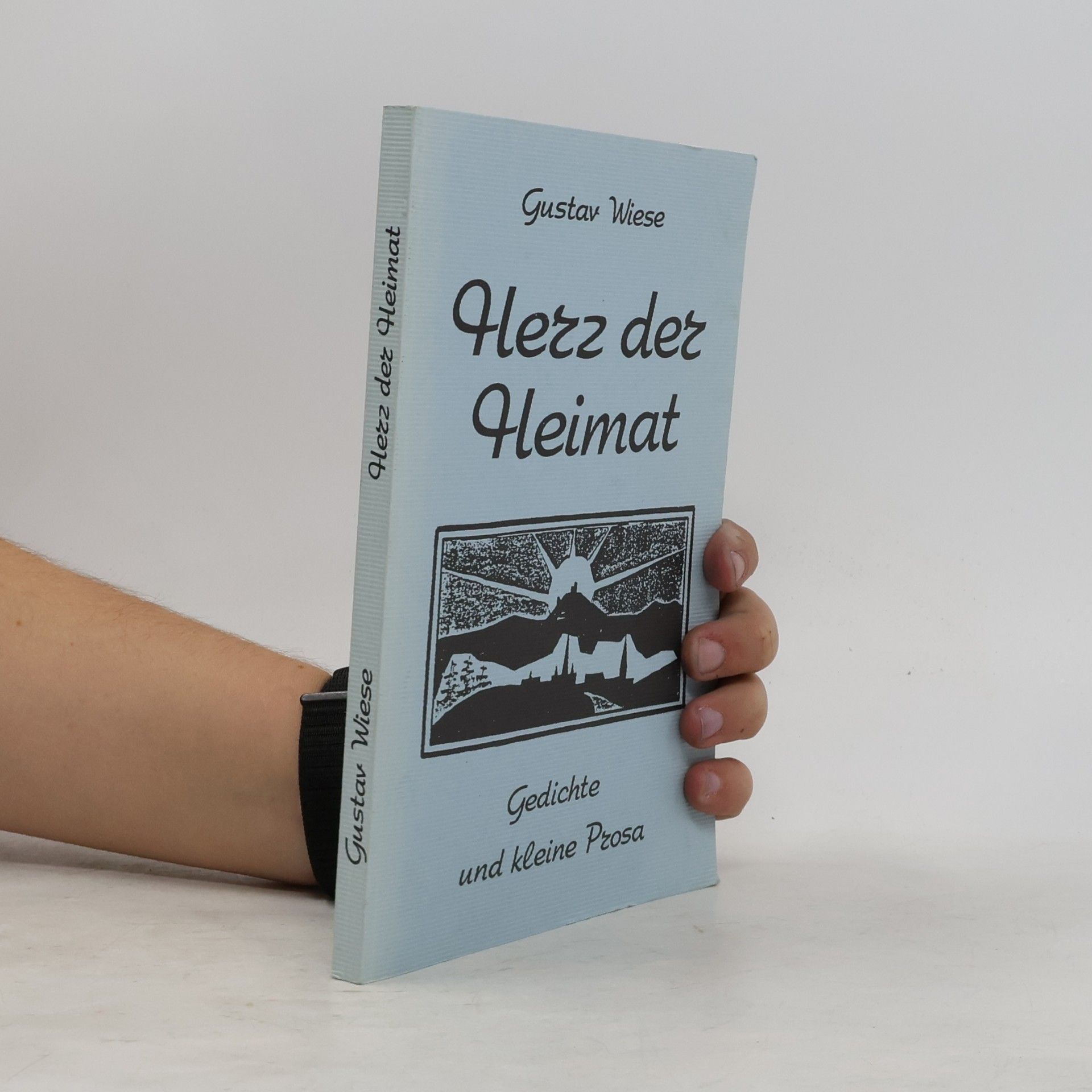 Gustav Wiese Herz der Heimat: Gedichte und kleine Prosa