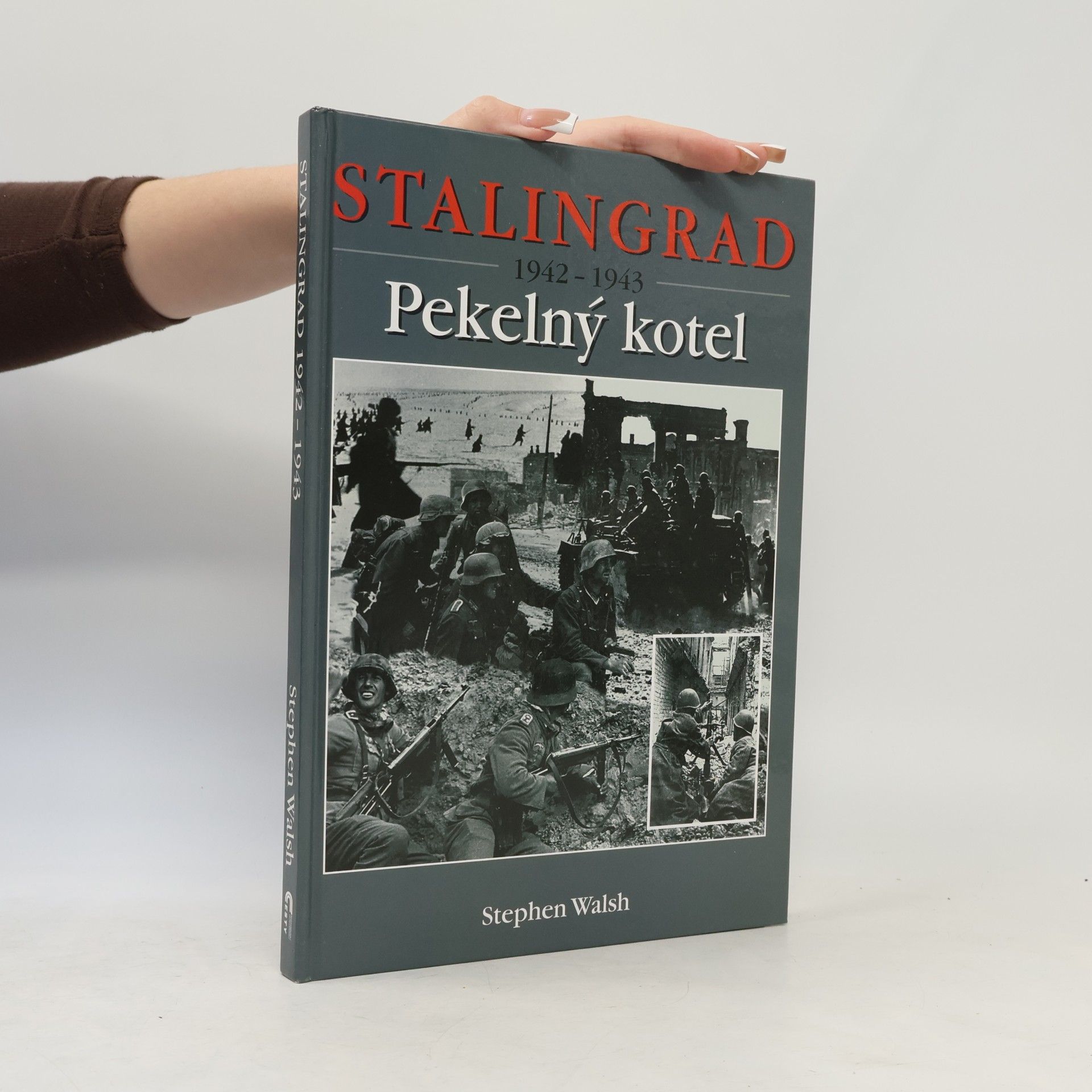 Stephen Walsh Stalingrad 1942-1943. Pekelný kotel