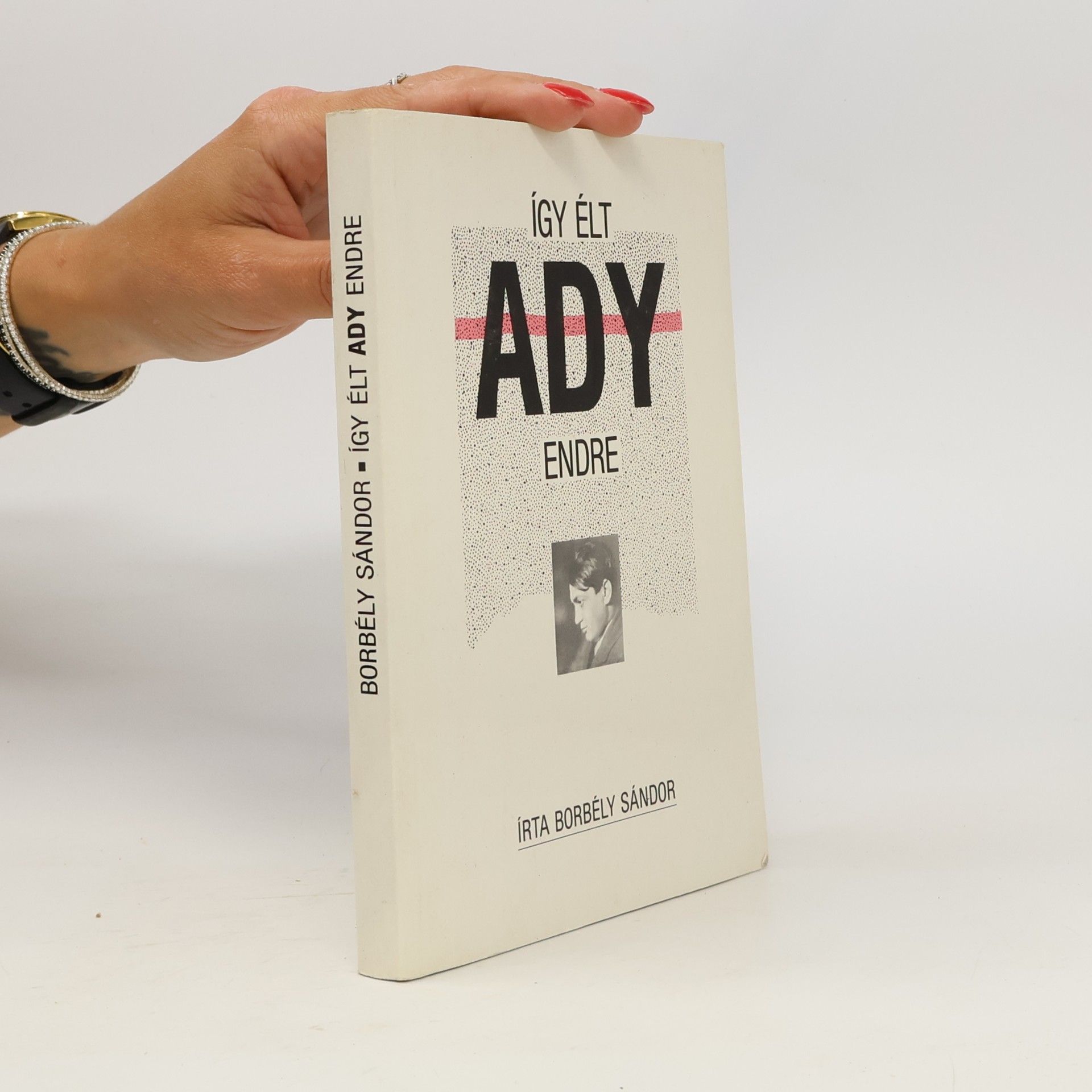 Sándor Borbély Így élt Ady Endre