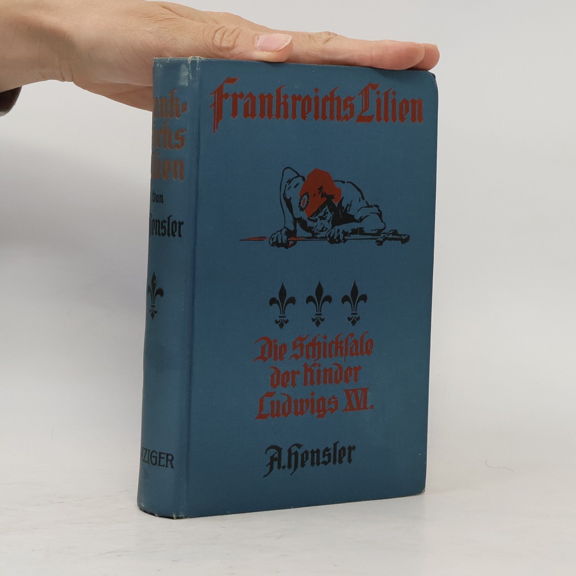 A. Hensler Frankreichs Lilien. Die Schicksale der Kinder Ludwigs XVI.