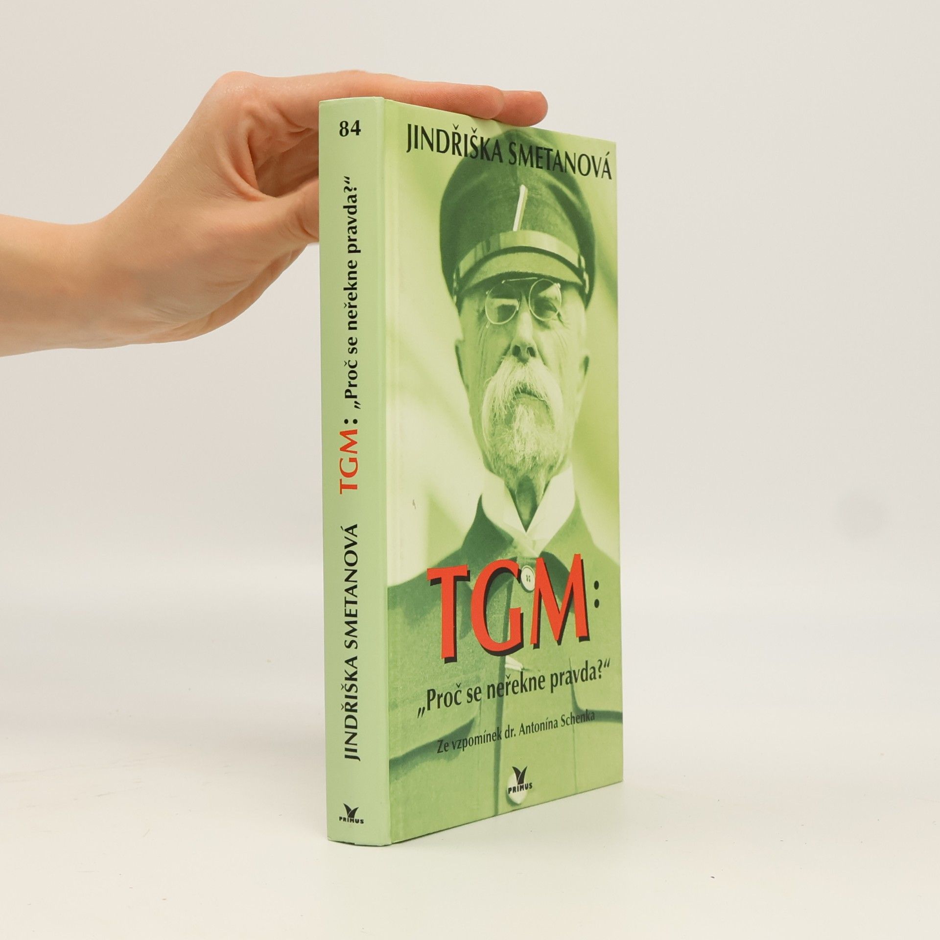 Jindřiška Smetanová TGM: proč se neřekne pravda? Ze vzpomínek dr. Antonína Schenka