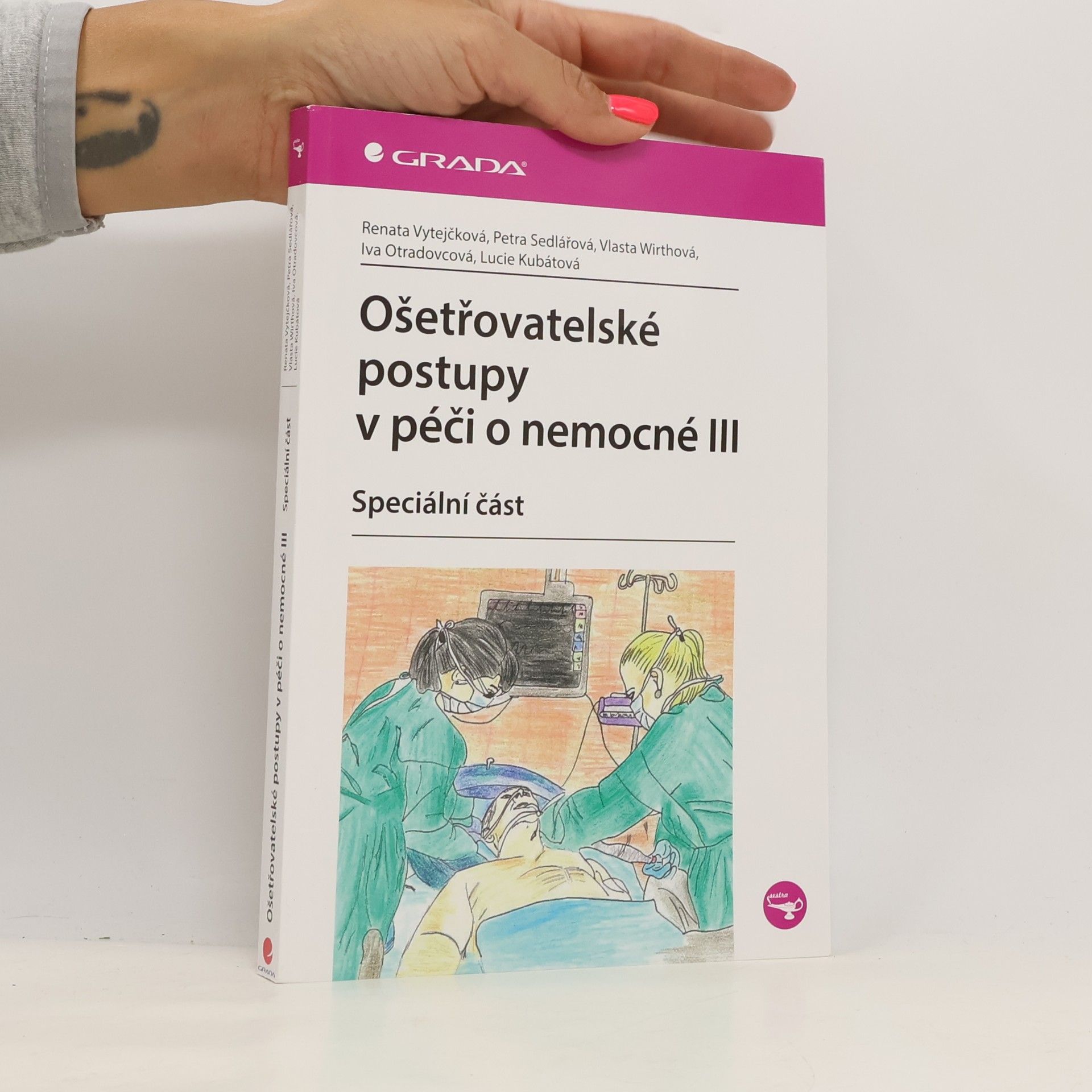 Iva Otradovcová Ošetřovatelské postupy v péči o nemocné III. - speciální část