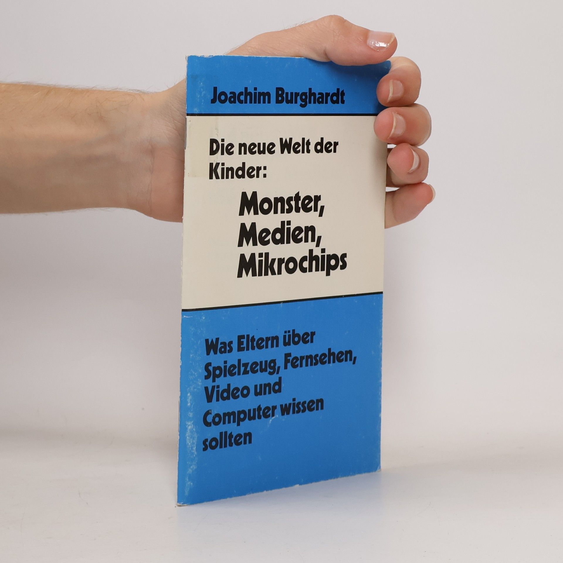 Joachim Burghardt Die neue Welt der Kinder: Monster, Medien, Mikrochips