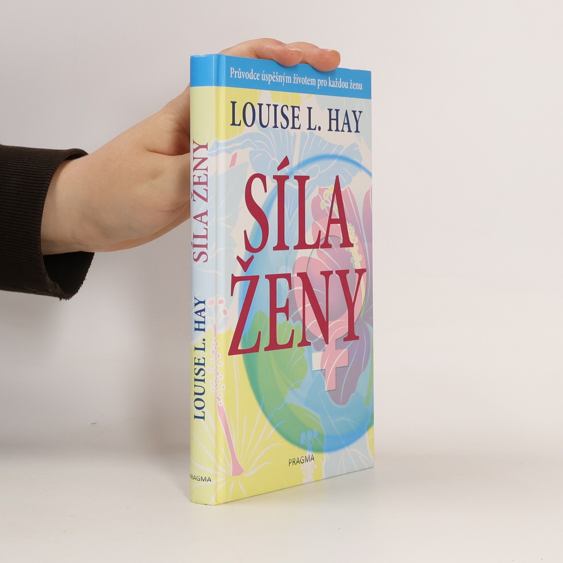 Louise Lynn Hay Síla ženy: Průvodce úspěšným životem pro každou ženu