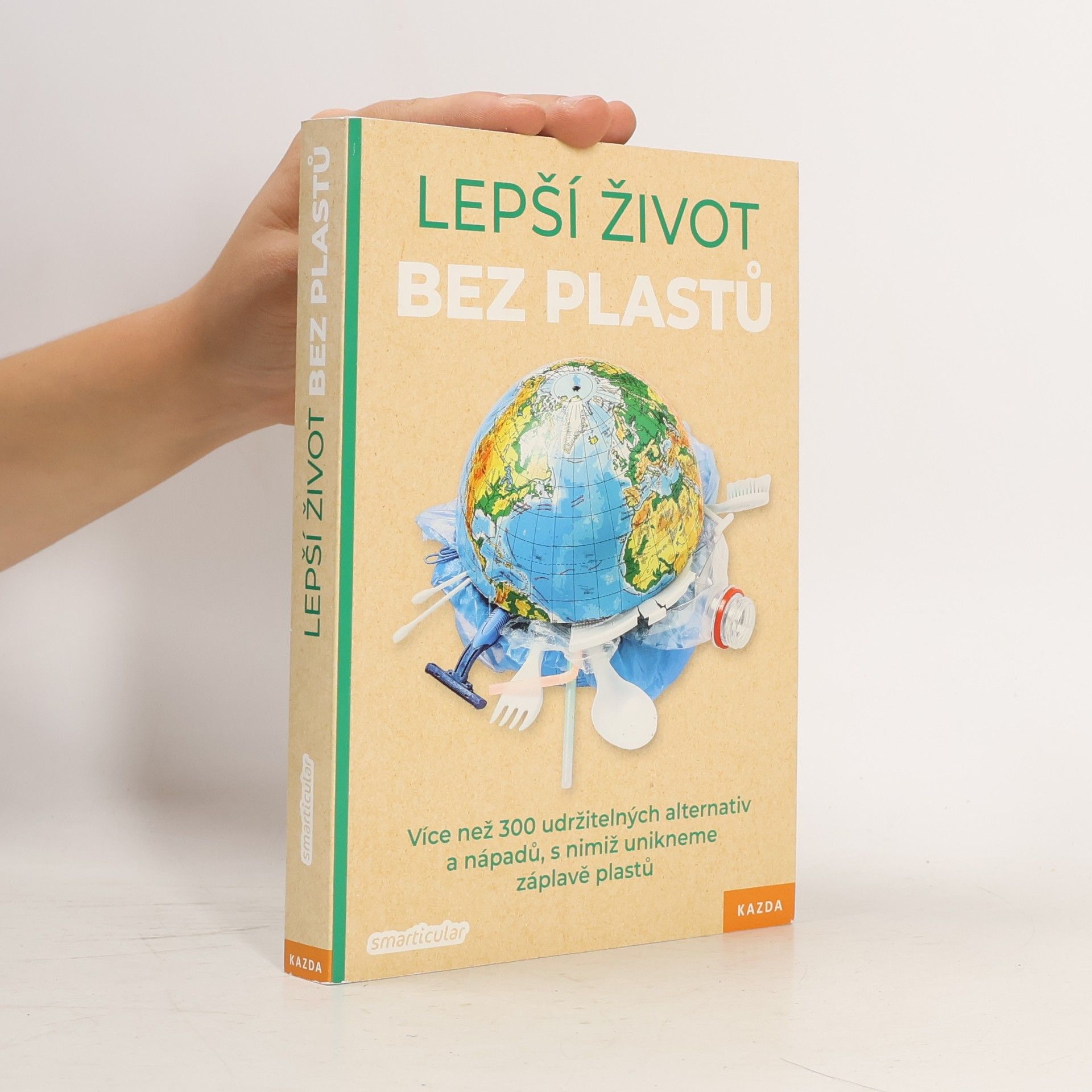 Kolektiv autorů Lepší život bez plastů : více než 300 udržitelných alternativ a nápadů, s nimiž unikneme záplavě plastu