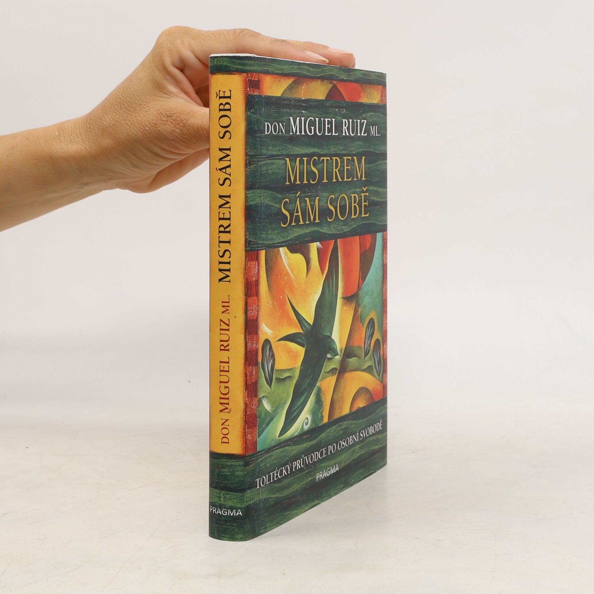 Don Miguel Ruiz Mistrem sám sobě. Toltécký průvodce po osobní svobodě