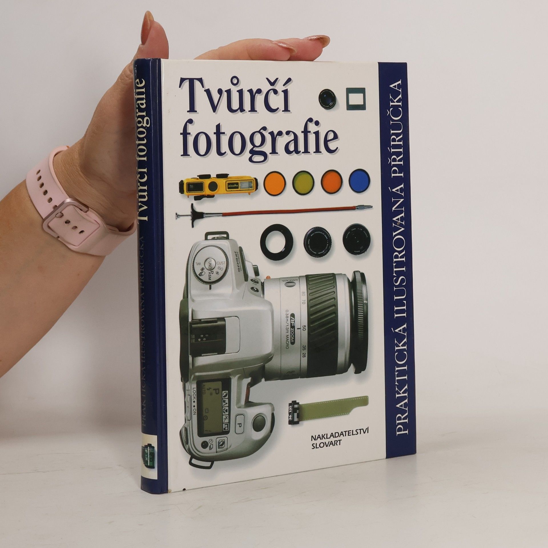 Tvůrčí fotografie. Praktická ilustrovaná příručka