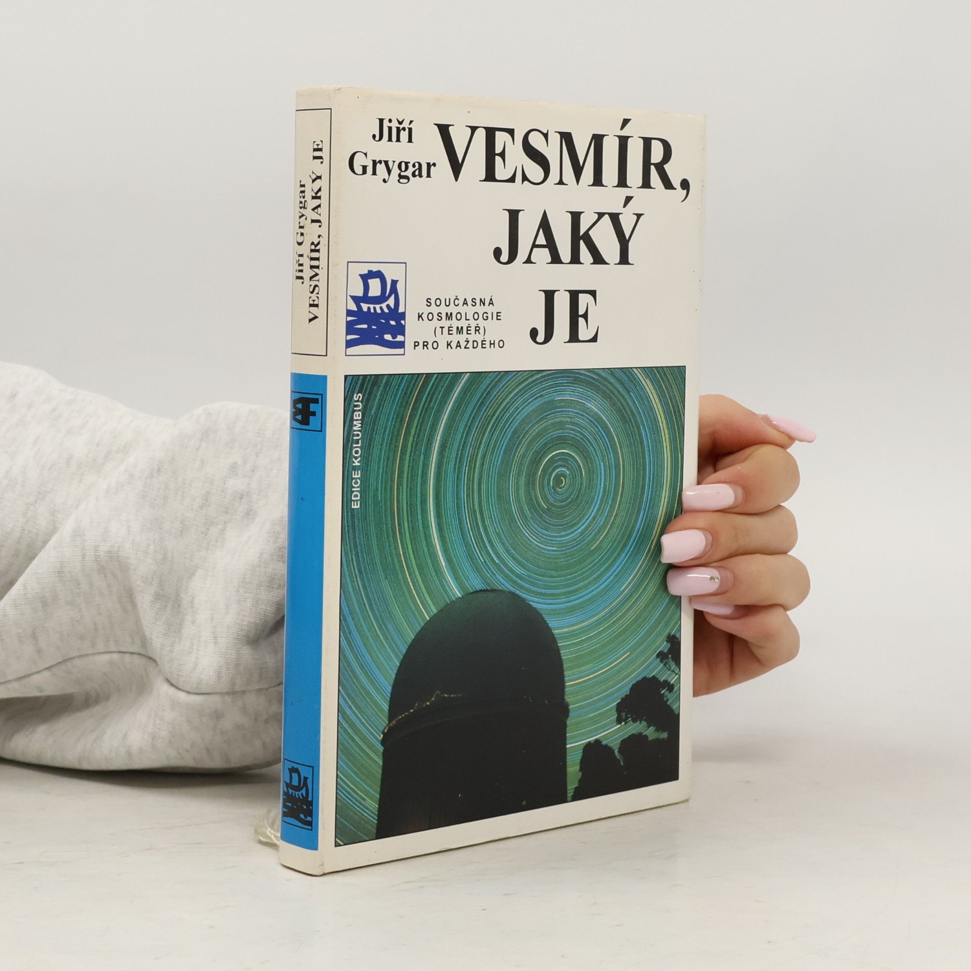 Jiří Grygar Vesmír, jaký je : současná kosmologie (téměř) pro každého
