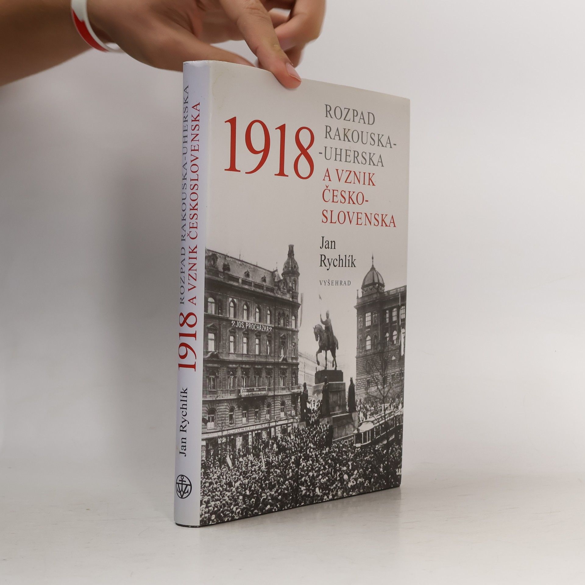 Jan Rychlík 1918: Rozpad Rakouska-Uherska a vznik Československa