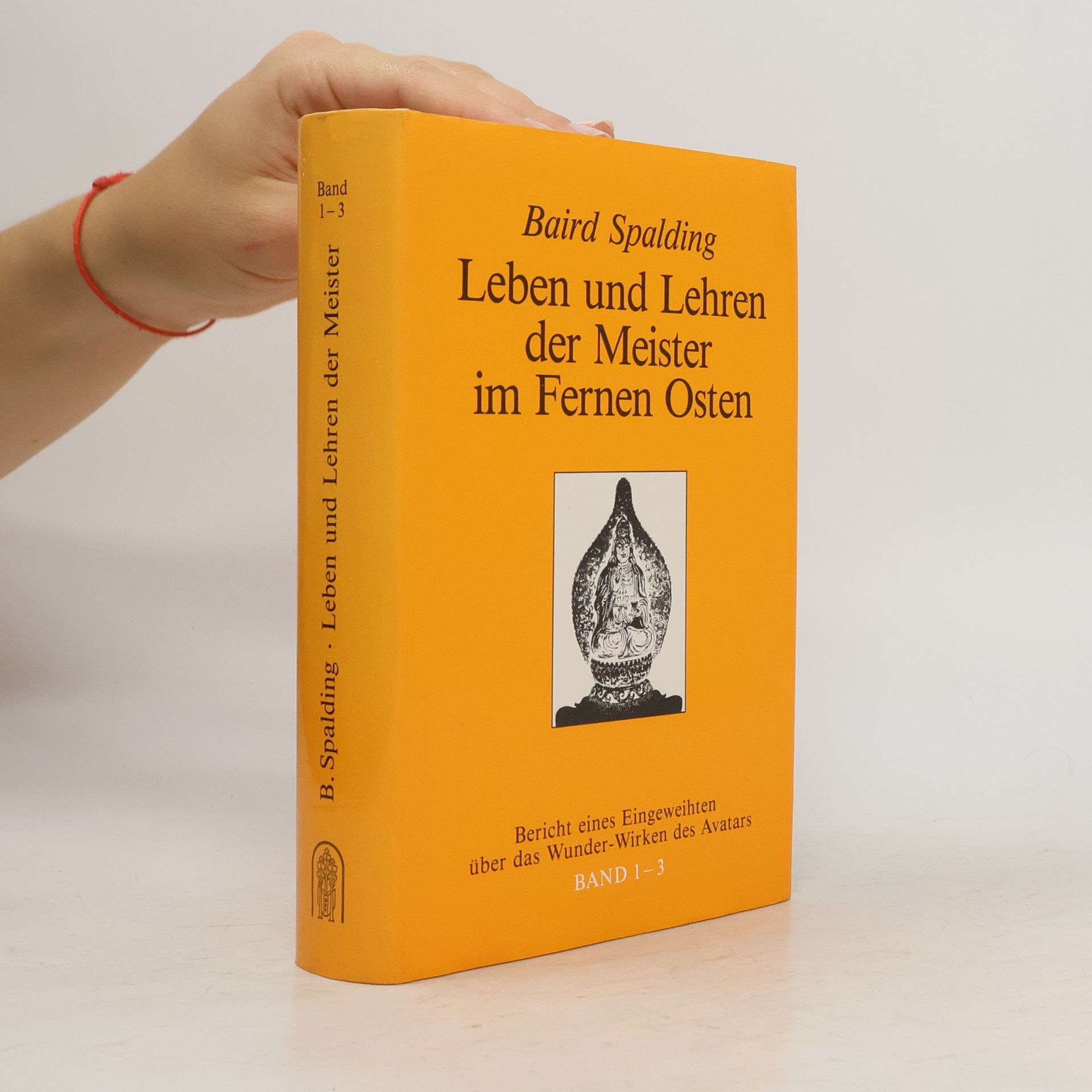 Baird Thomas Spalding Leben und Lehren der Meister im Fernen Osten. Band 1-3
