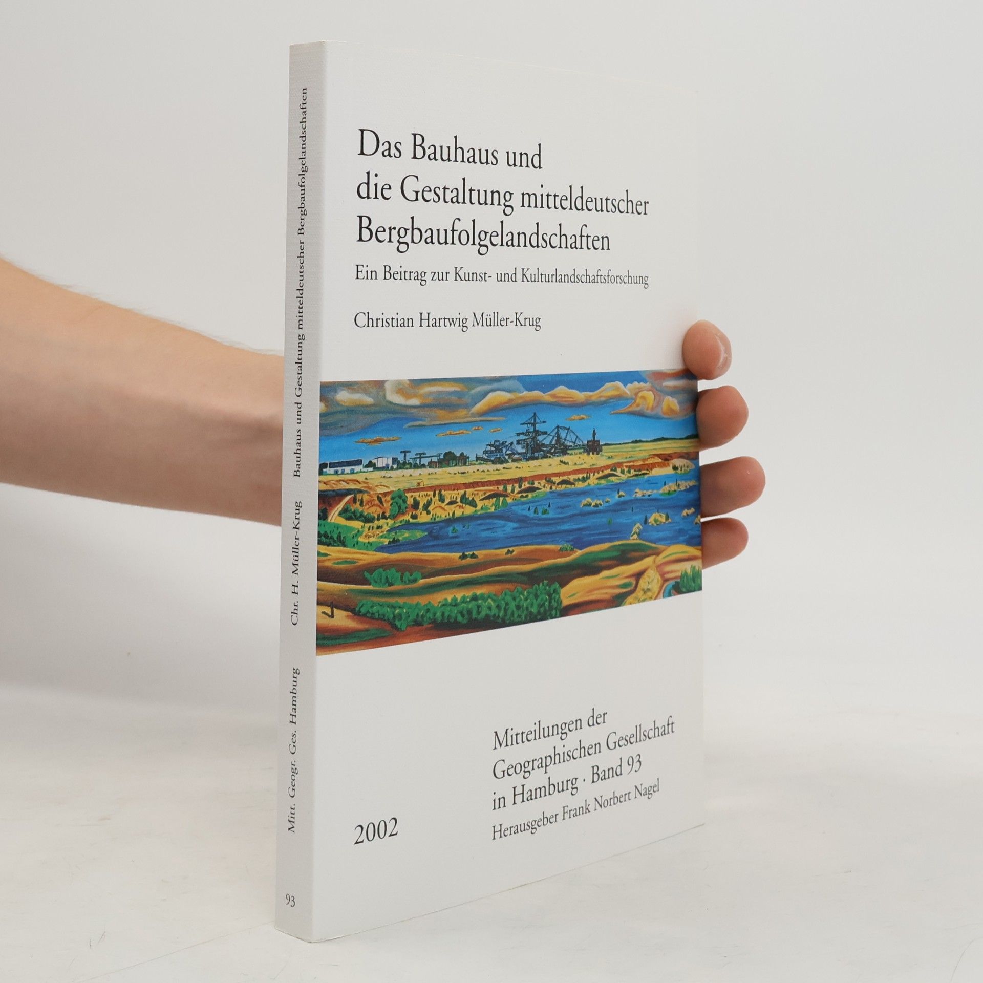 Christian Hartwig Mueller-Krug Das Bauhaus und die Gestaltung mitteldeutscher Bergbaufolgelandschaften