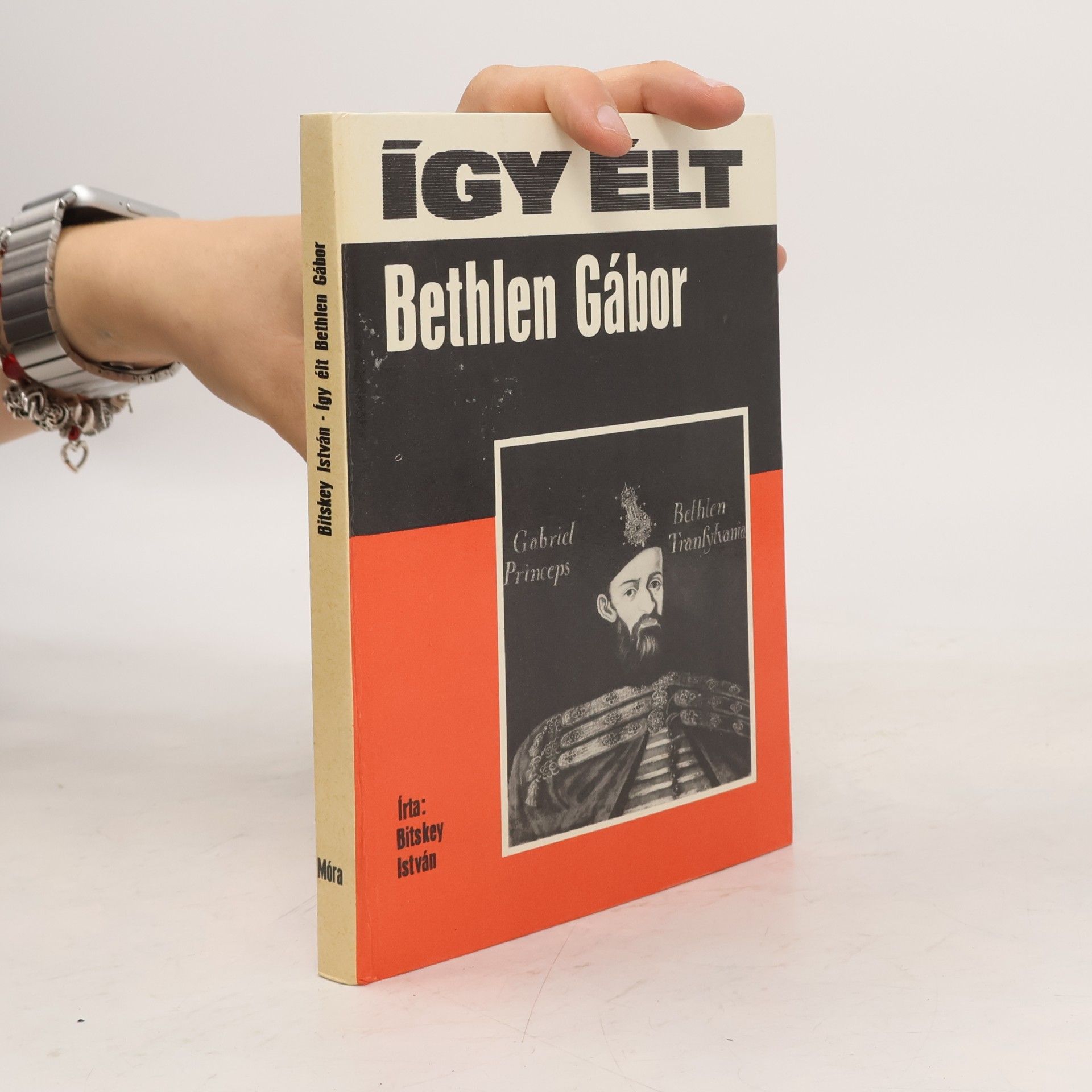 István Bitskey Így élt Bethlen Gábor