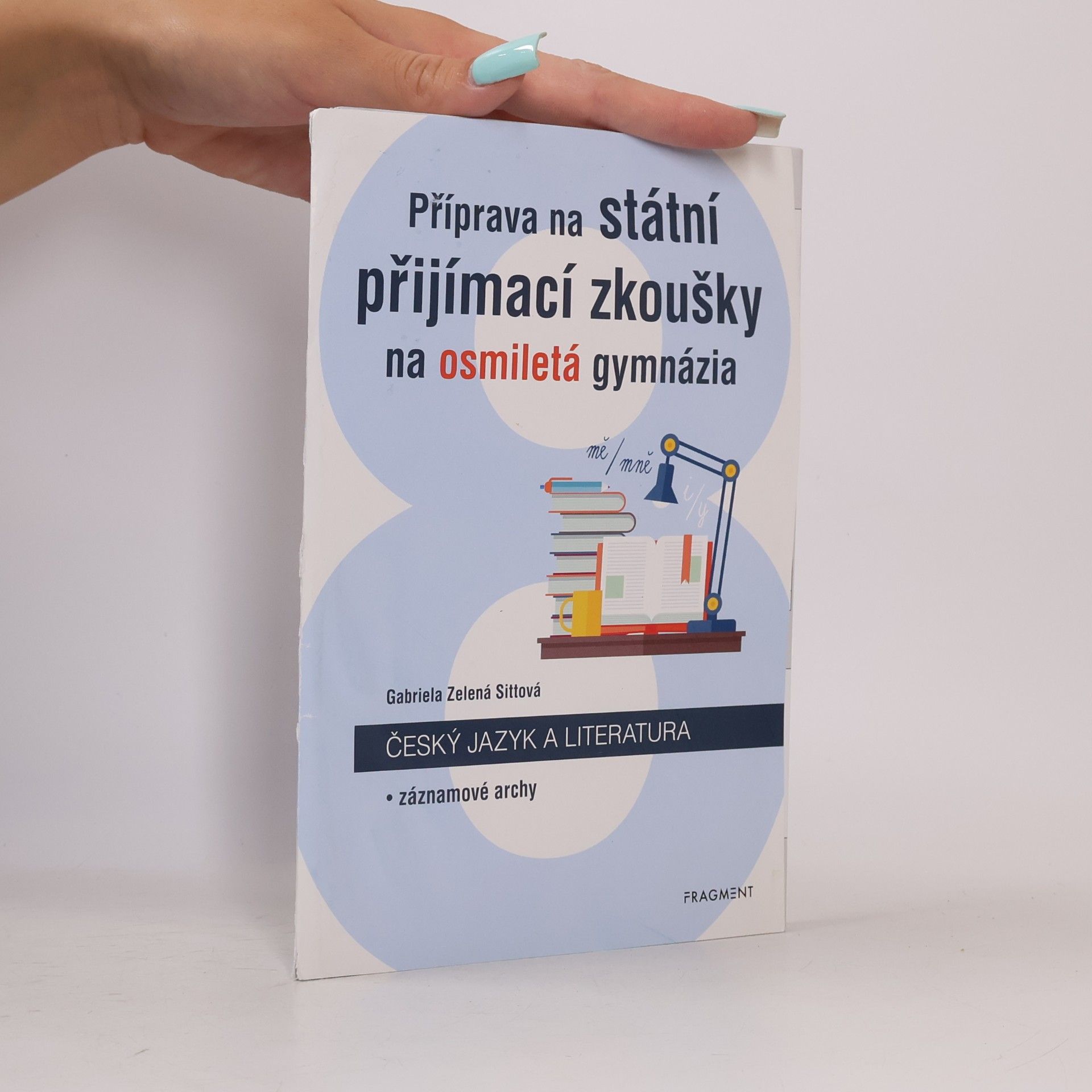 Gabriela Zelená Sittová Příprava na státní přijímací zkoušky na osmiletá gymnázia. Český jazyk a literatura