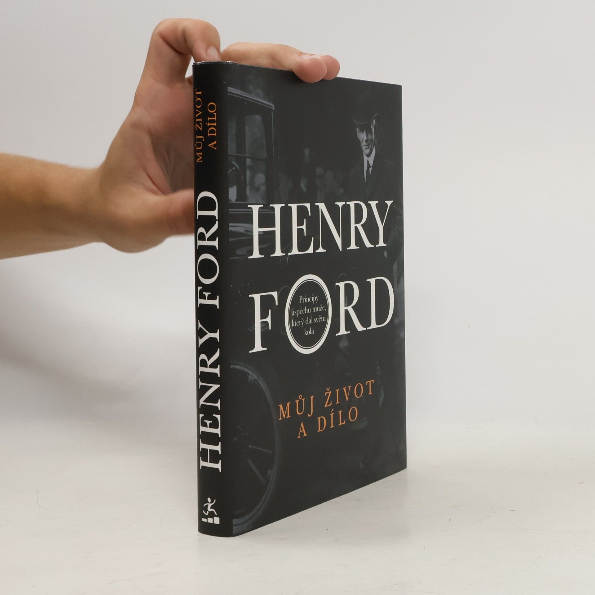 Henry Ford Můj život a dílo. Principy úspěchu muže, který dal světu kola