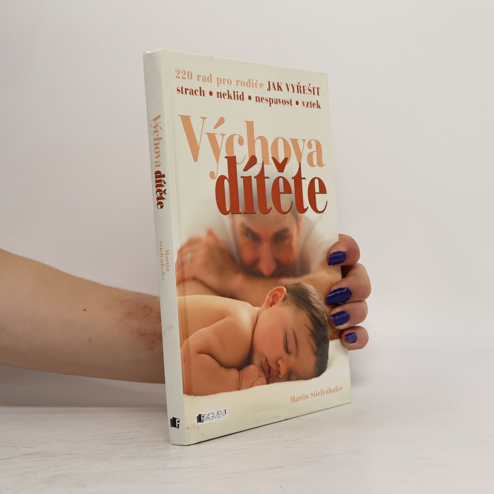 Martin Stiefenhofer Výchova dítěte: 220 rad pro rodiče jak vyřešit strach, neklid, nespavost, vztek