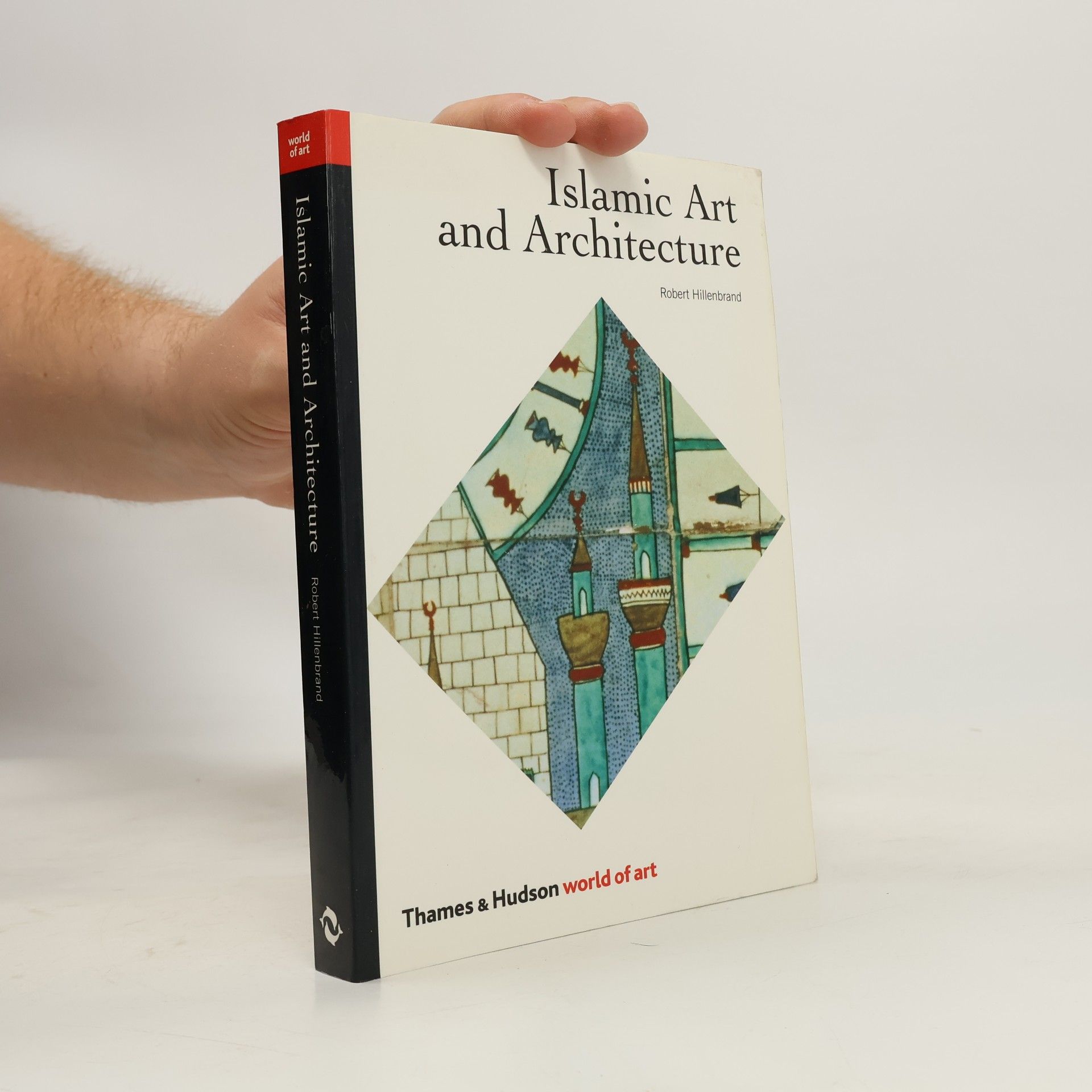 Robert Hillenbrand Islamic art and architecture : 270 illustrations, 80 in colour