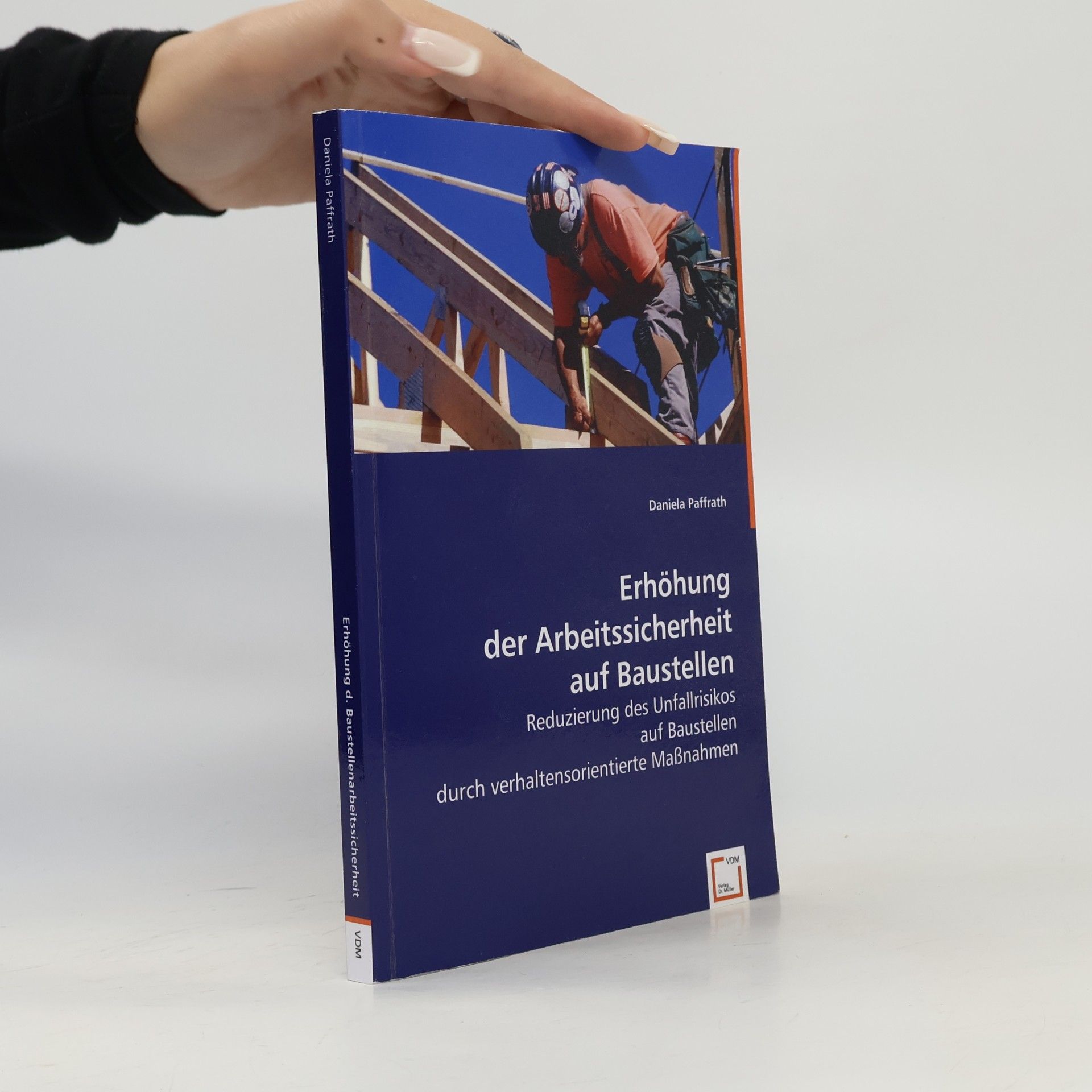 Daniela Paffrath Erhöhung der Arbeitssicherheit auf Baustellen: Reduzierung des Unfallrisikos auf Baustellen durch verhaltensorientierte Maßnahmen