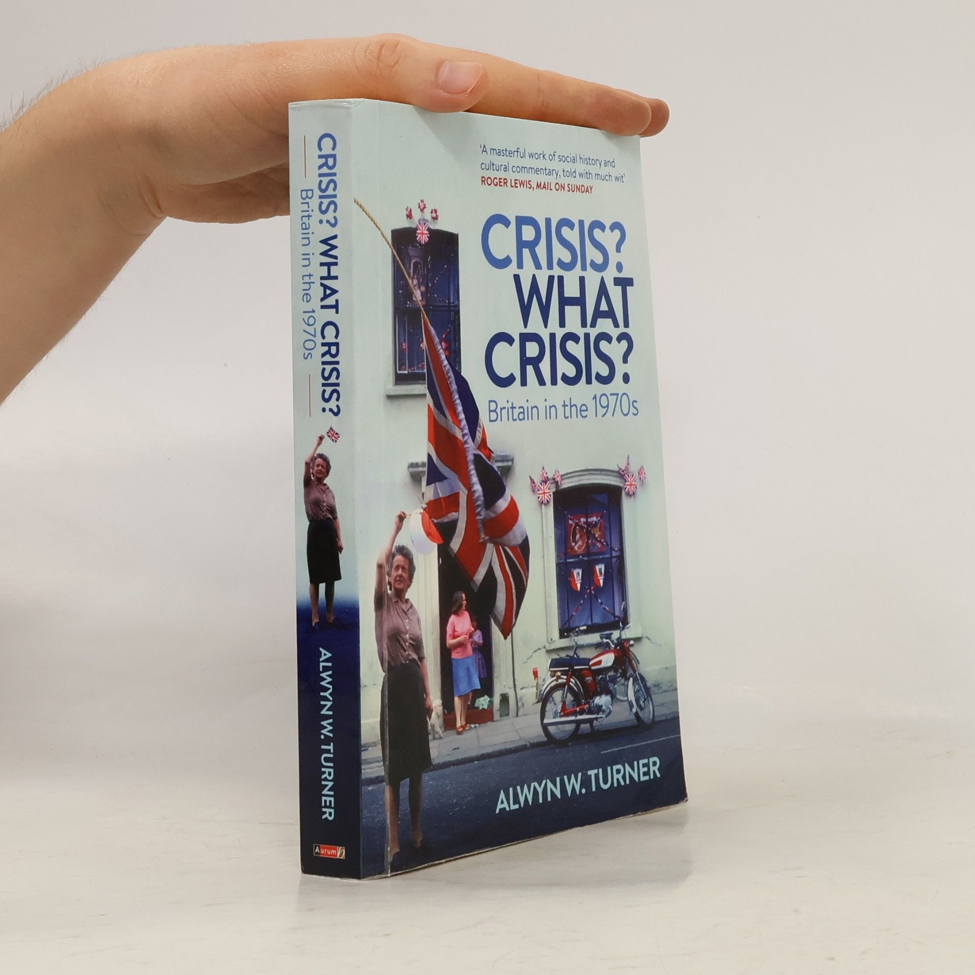 Alwyn W. Turner Crisis? What Crisis?