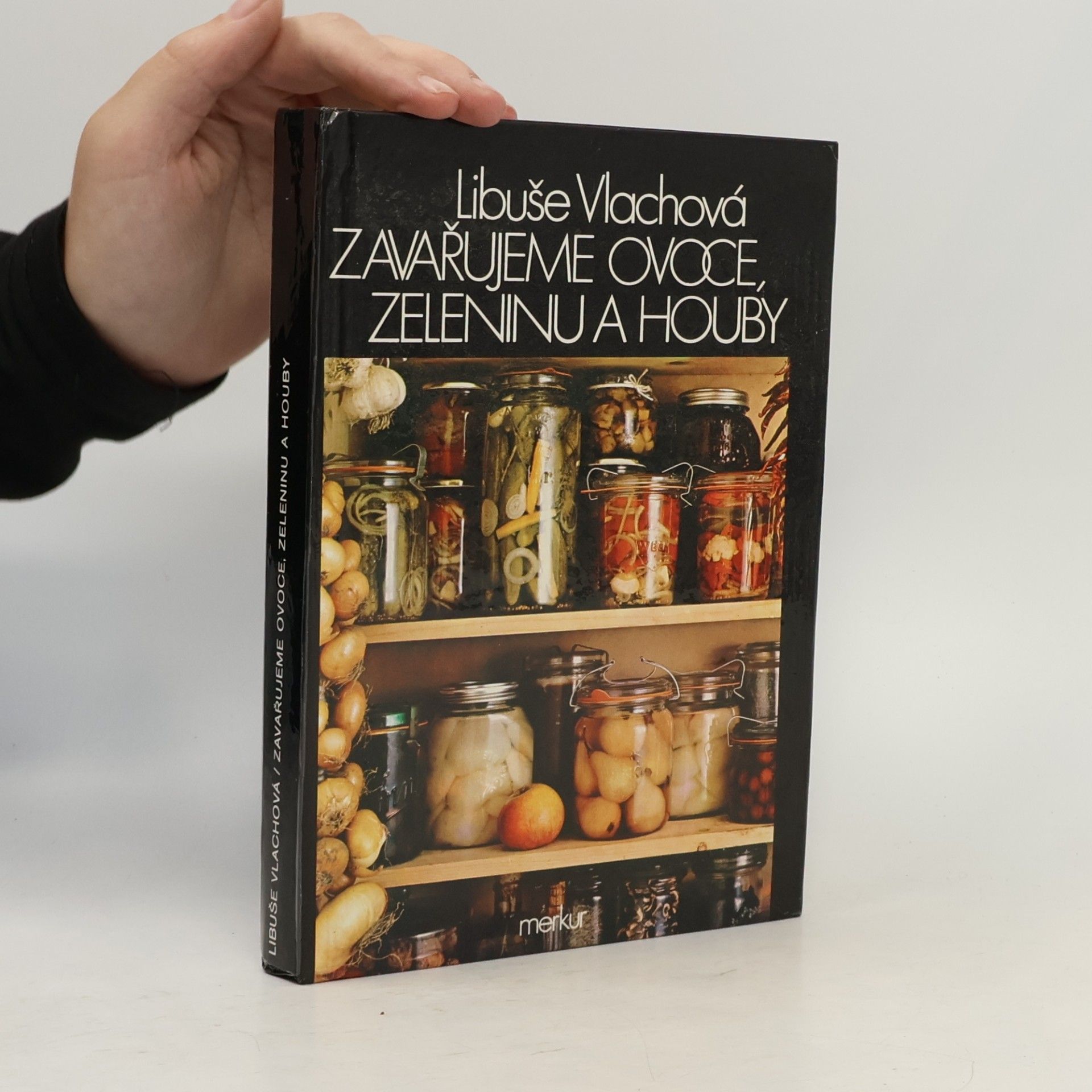 Libuše Vlachová Zavařujeme ovoce, zeleninu a houby