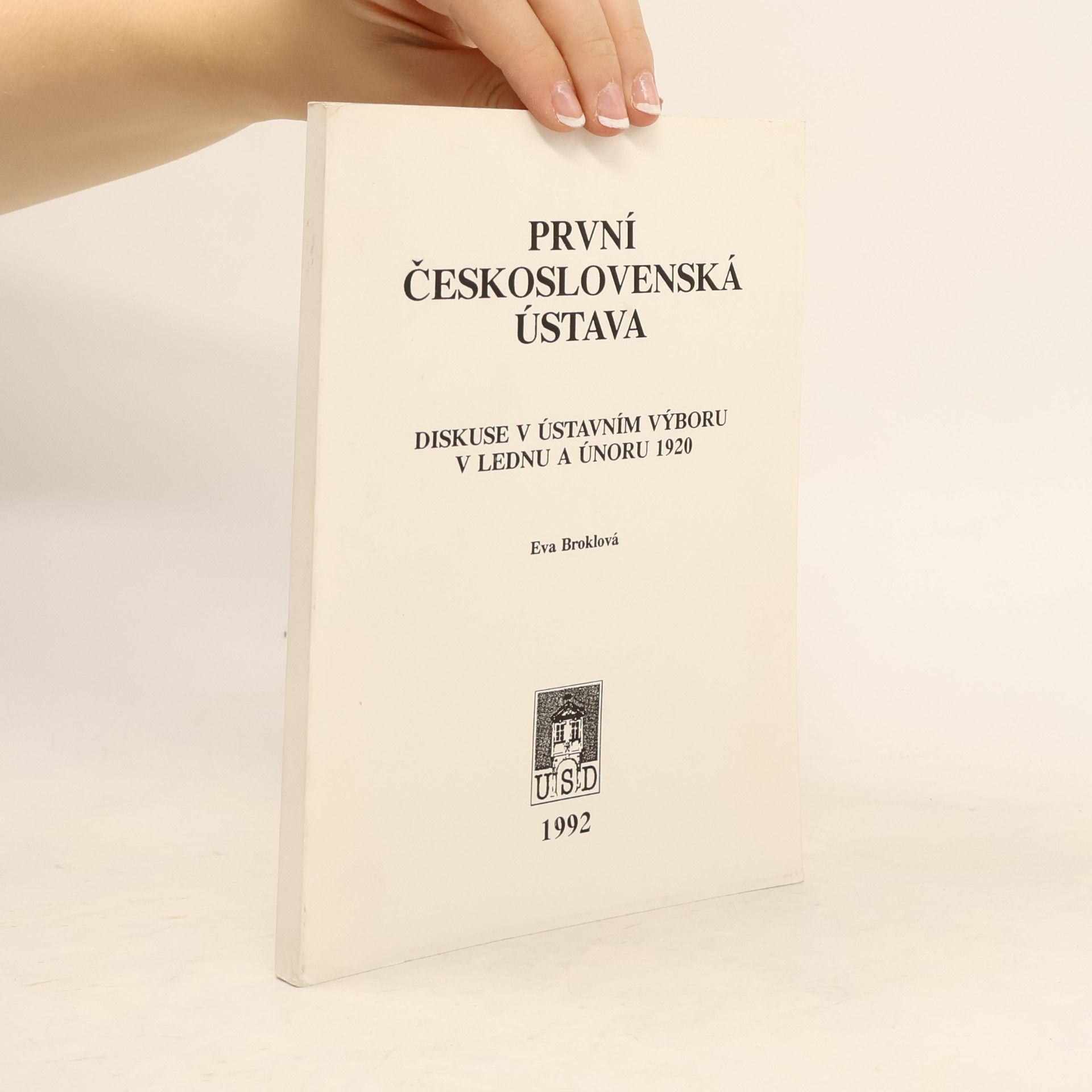 Eva Broklová První československá ústava: Diskuse v ústavním výboru v lednu a únoru 1920