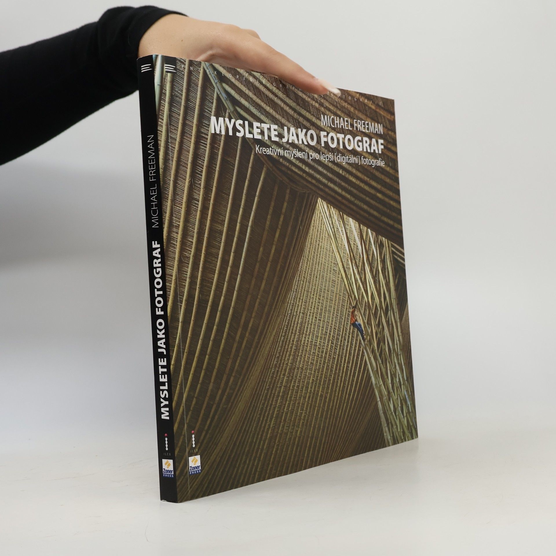 Michael Freeman Myslete jako fotograf: Kreativní myšlení pro lepší (digitální) fotografie