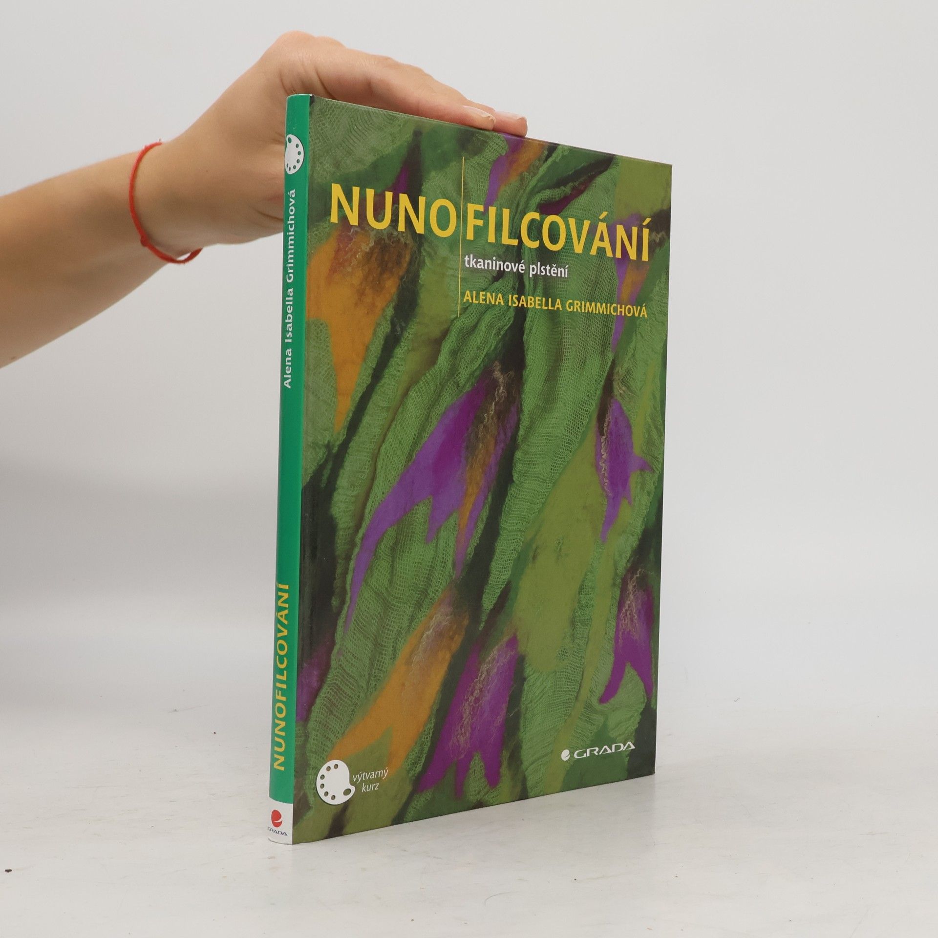 Alena Isabella Grimmichová Nunofilcování. Tkaninové plstění