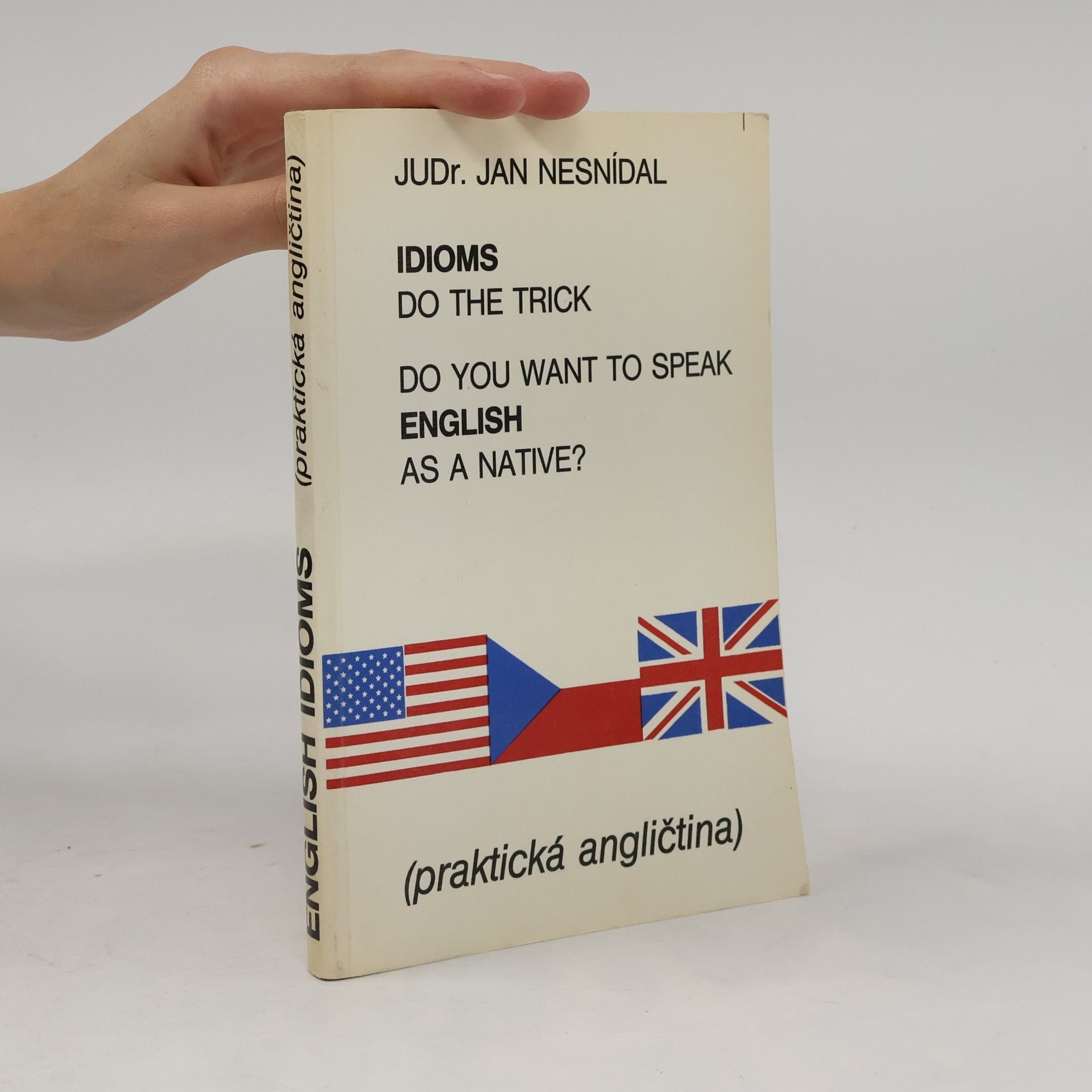 Jan Nesnídal Do you want to speak English as a native? Idioms do the trick. Praktická angličtina