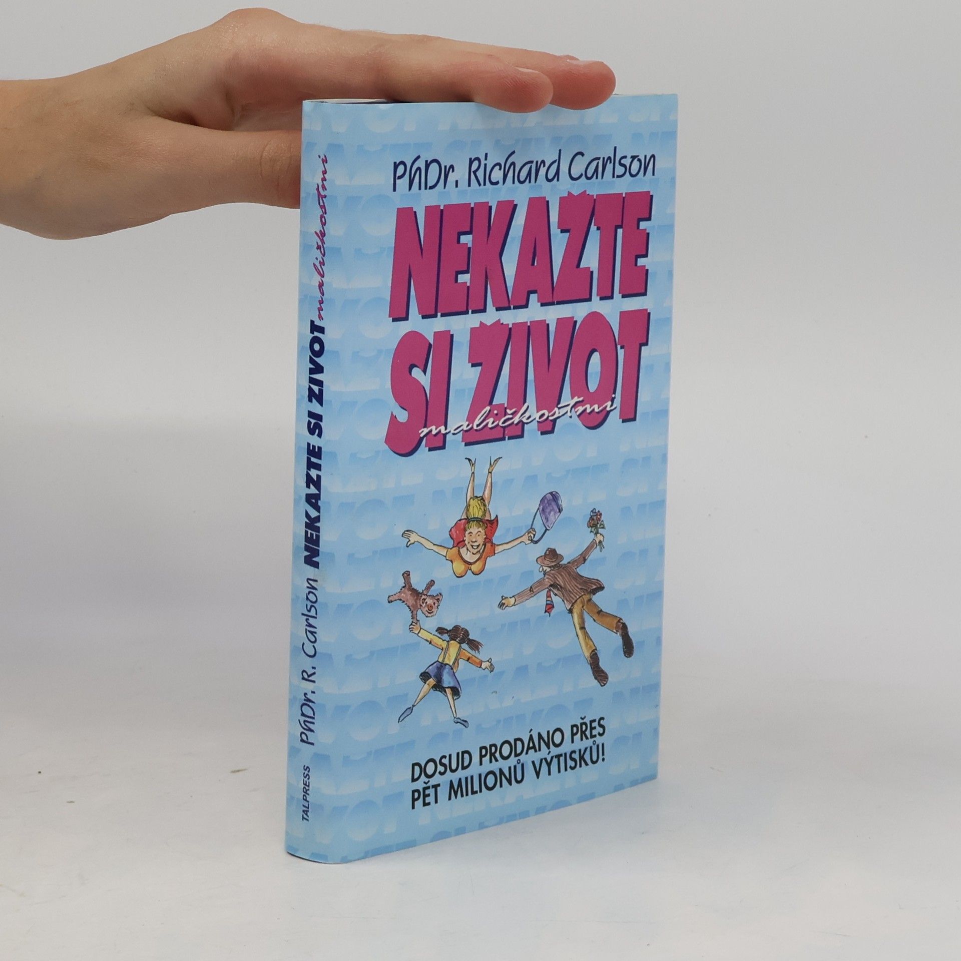 Richard Carlson Nekažte si život maličkostmi