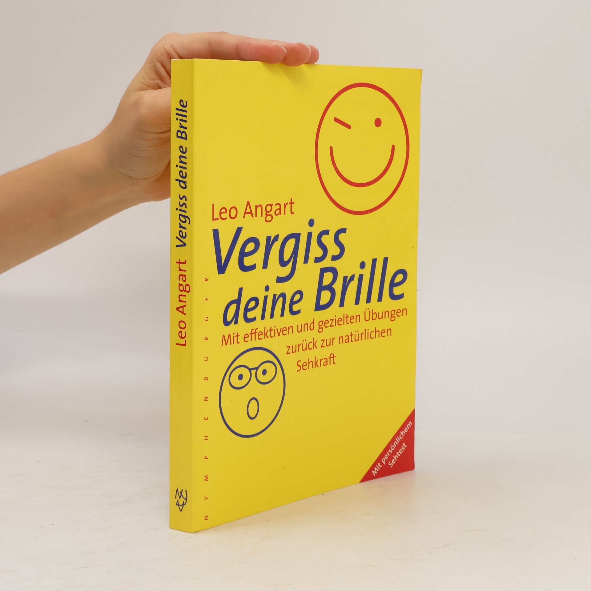 Leo Angart Vergiss deine Brille. Mit effektiven und gezielten Übungen zurück zur natürlichen Sehkraft