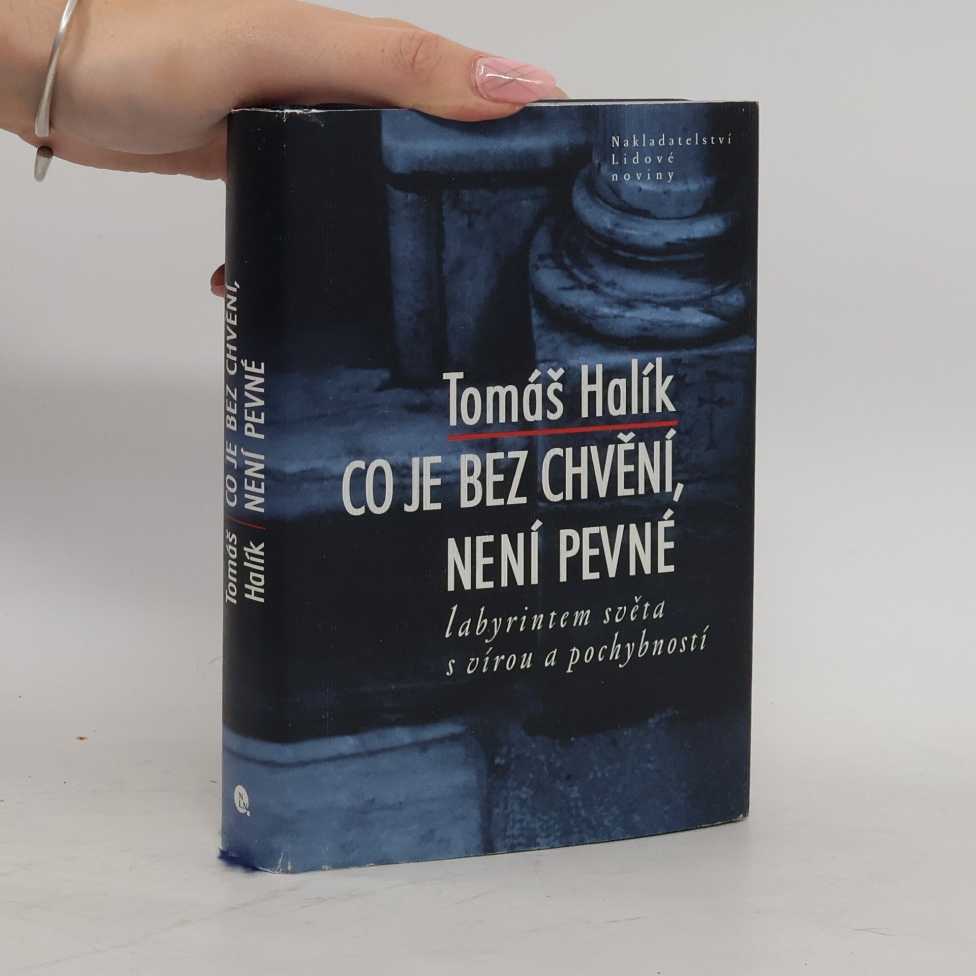 Tomáš Halík Co je bez chvění, není pevné. Labyrintem světa s vírou a pochybností