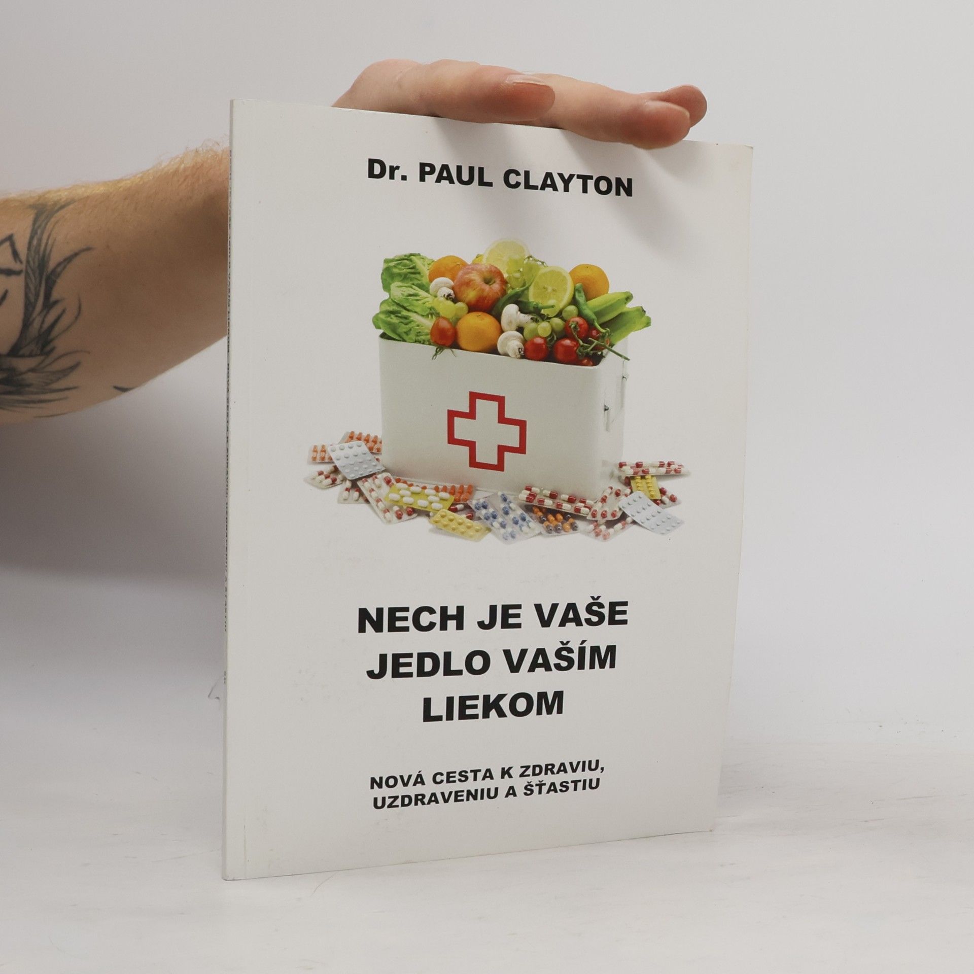 Paul Clayton Nech je vaše jedlo vaším liekom. Nová cesta k zdraviu, uzdraveniu a šťastiu
