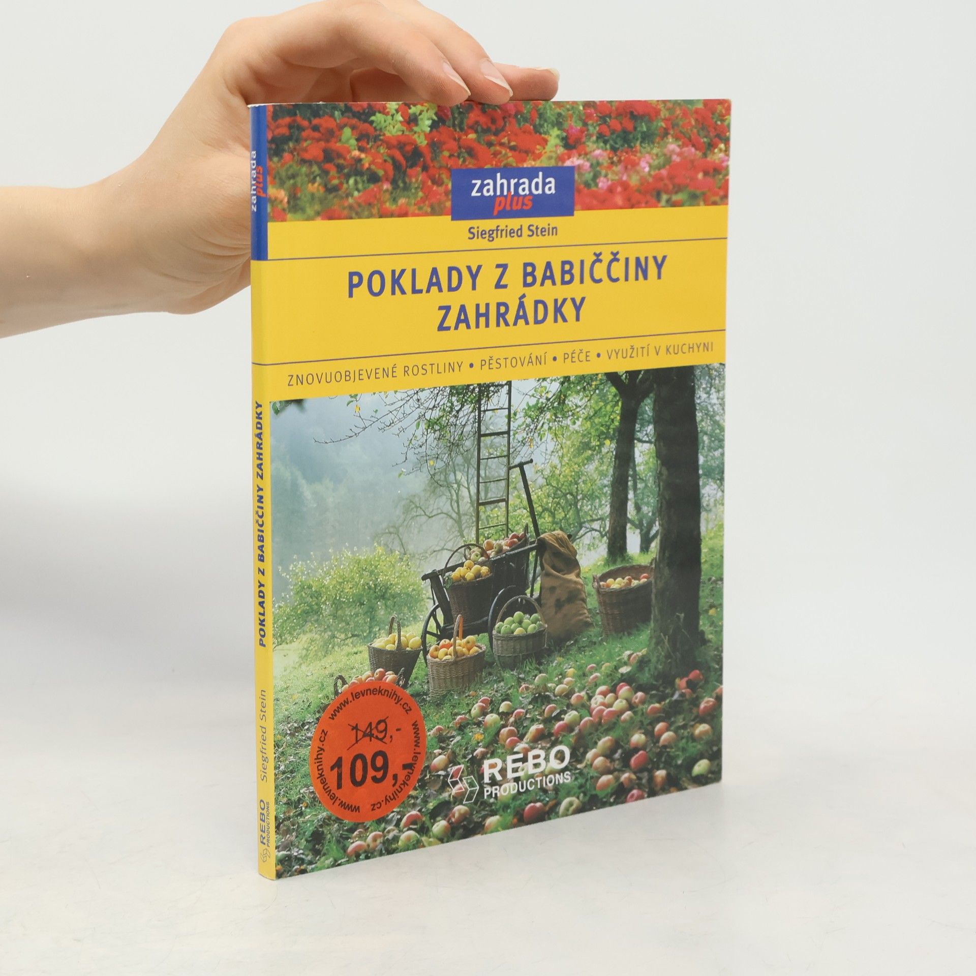 Siegfried Stein Poklady z babiččiny zahrádky. Znovuobjevené rostliny, pěstování, péče, využití v kuchyni