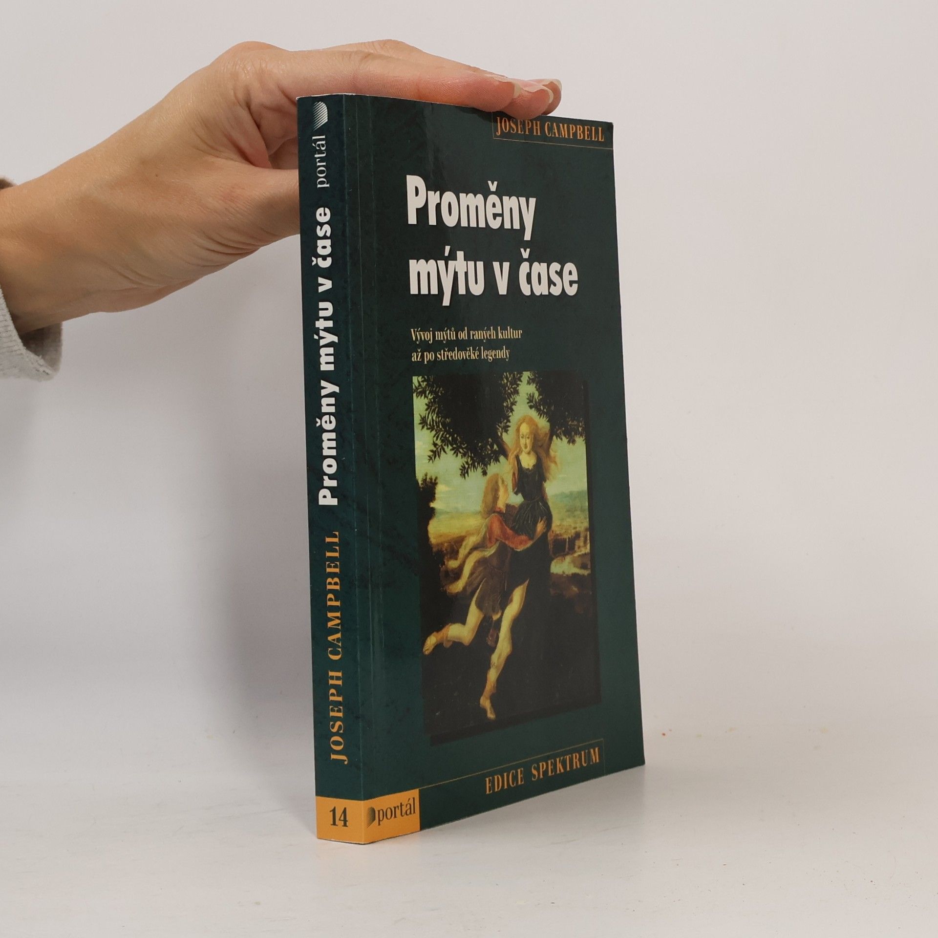 Joseph Campbell Proměny mýtu v čase: vývoj mýtů od raných kultur až po středověké legendy