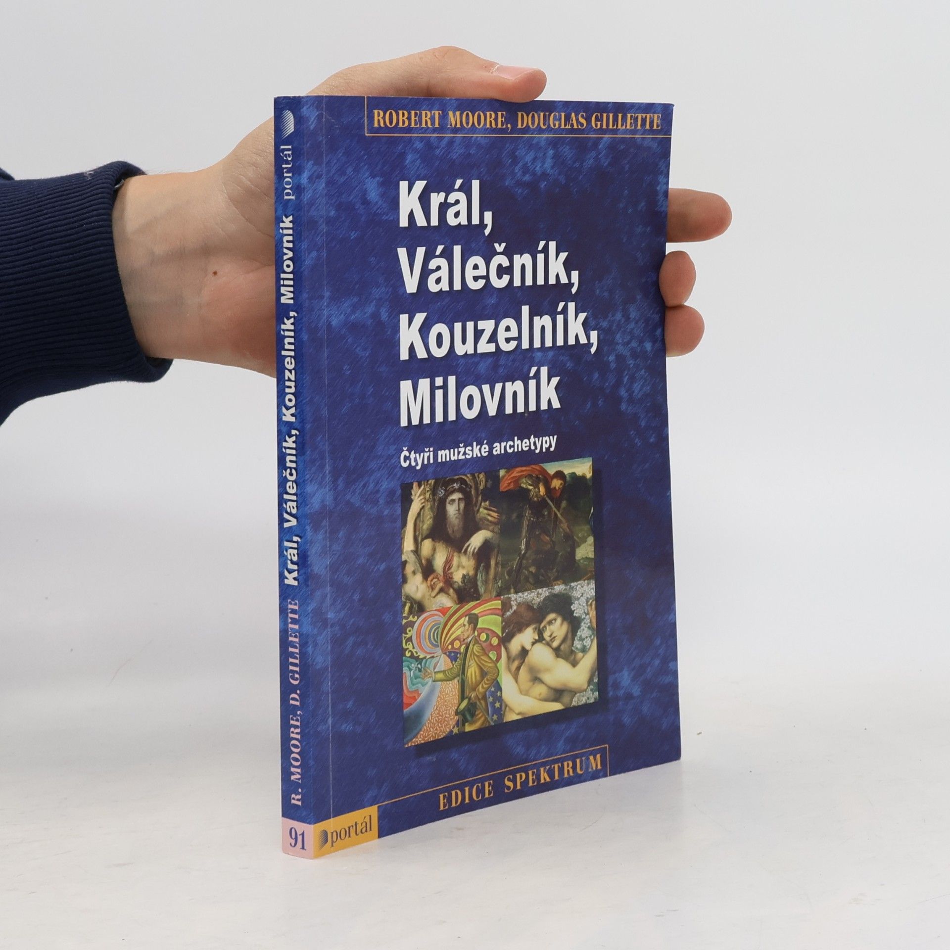 Robert L. Moore Král, válečník, kouzelník, milovník. Čtyři mužské archetypy