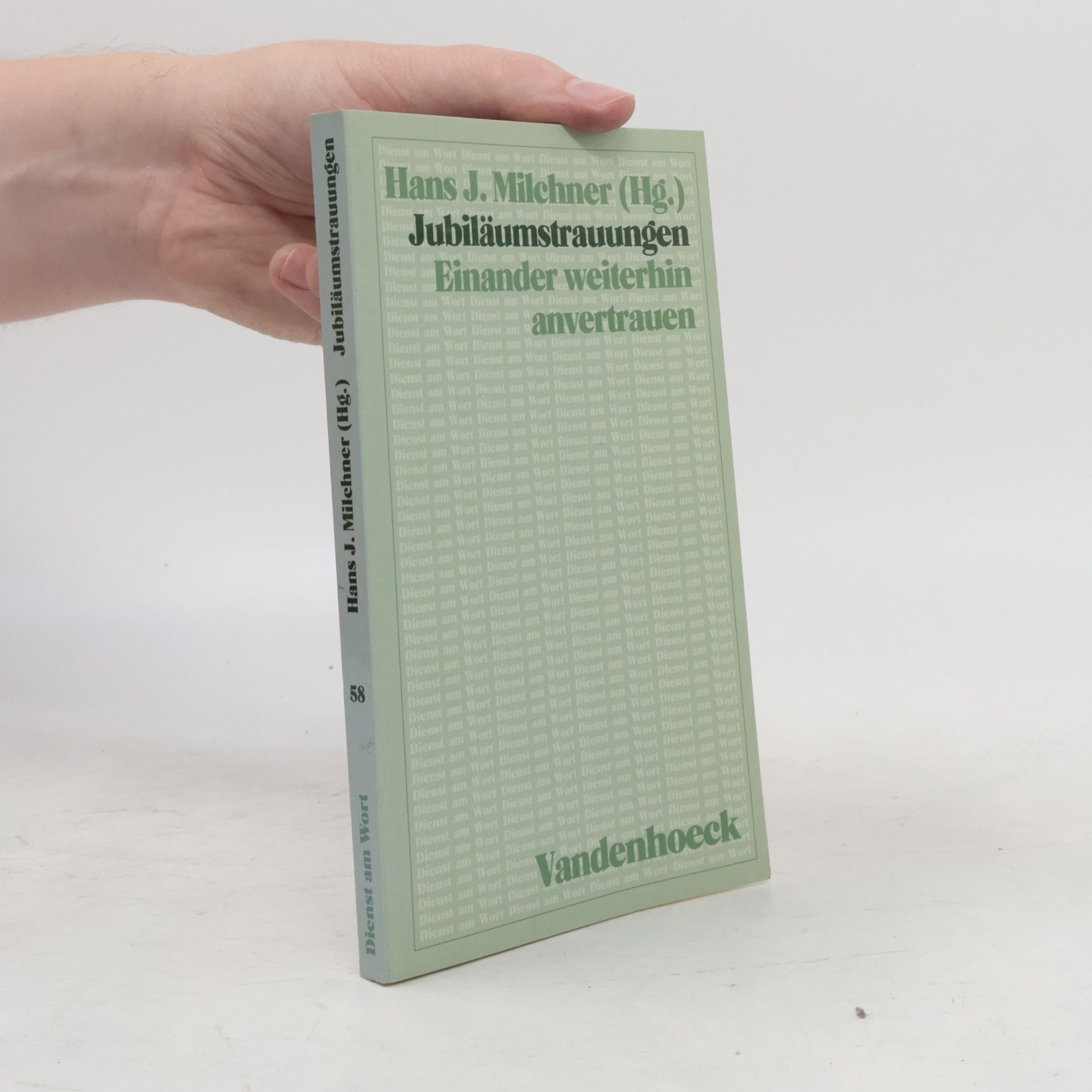 Hans Jürgen Milchmer Dienst am Wort - 58: Jubiläumstrauungen. Einander weiterhin anvertrauen.