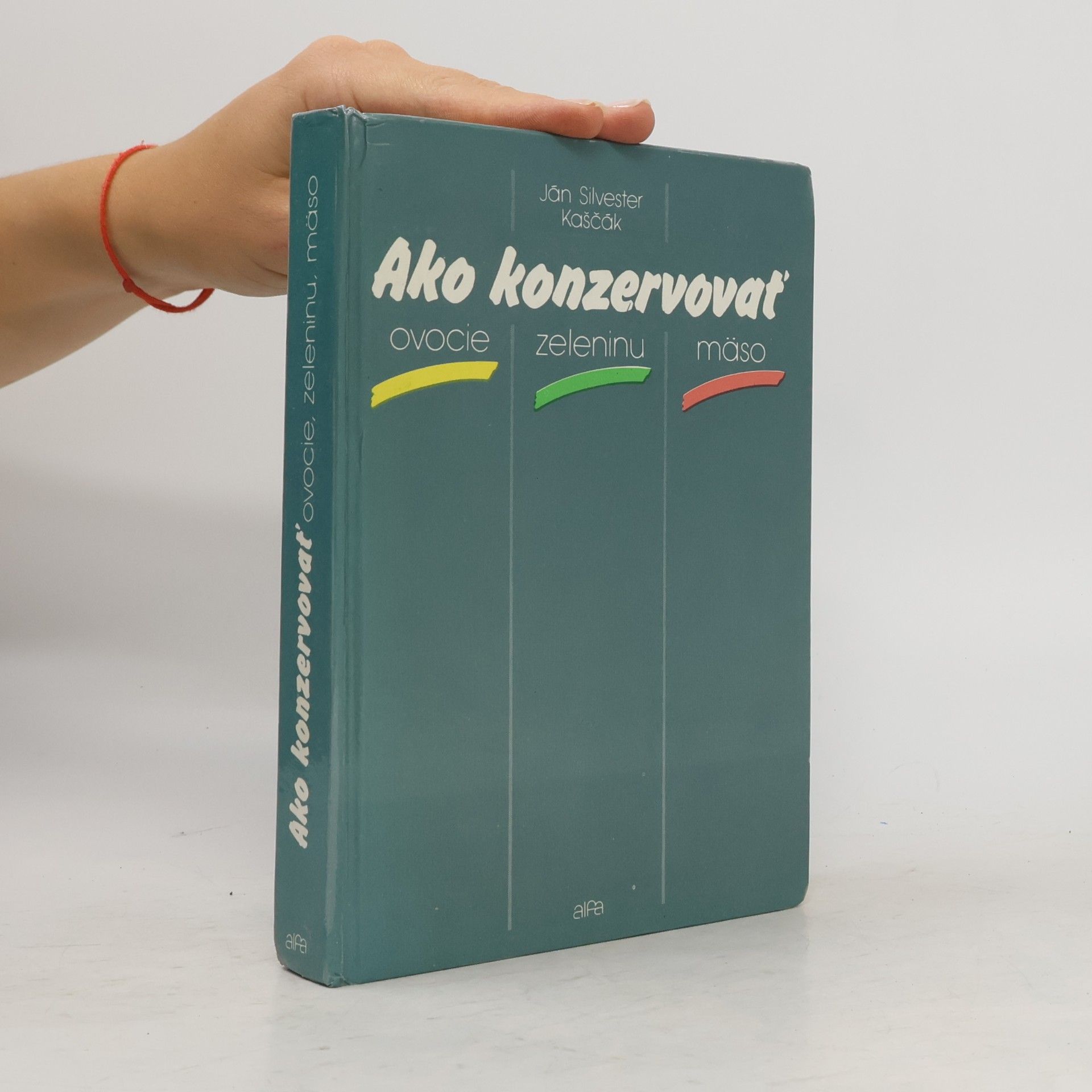 Ján Silvester Kaščák Ako konzervovať ovocie, zeleninu, mäso