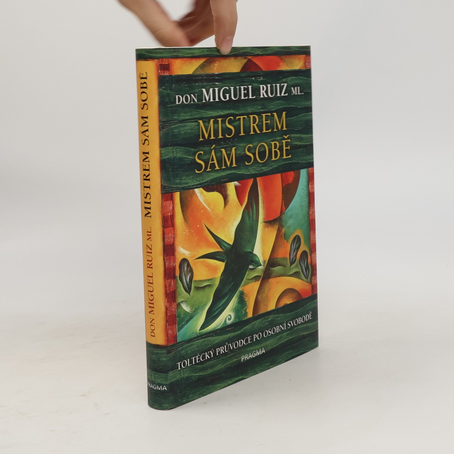 Don Miguel Ruiz Mistrem sám sobě. Toltécký průvodce po osobní svobodě