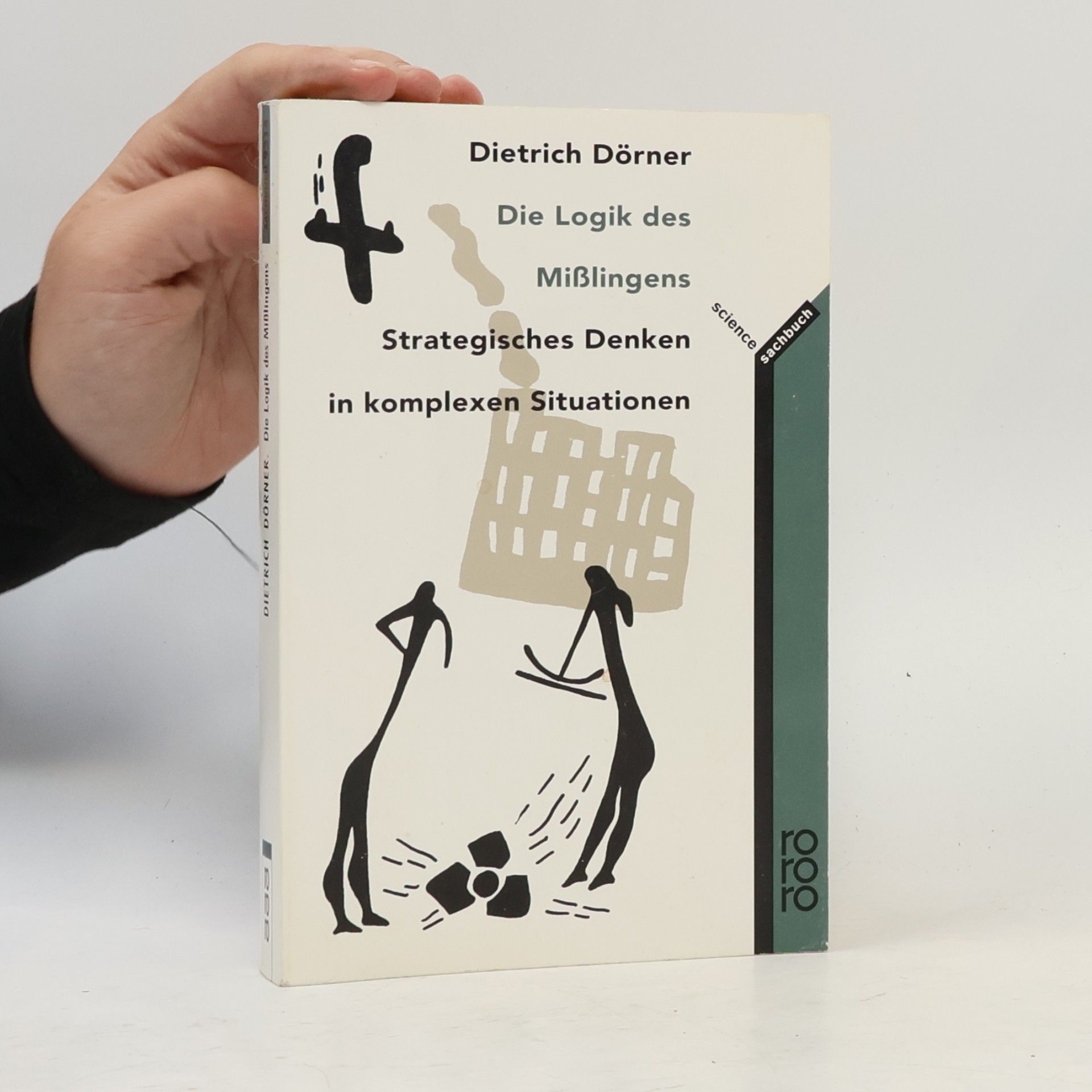 Dietrich Dörner Die Logik des Mißlingens : strategisches Denken in komplexen Situationen