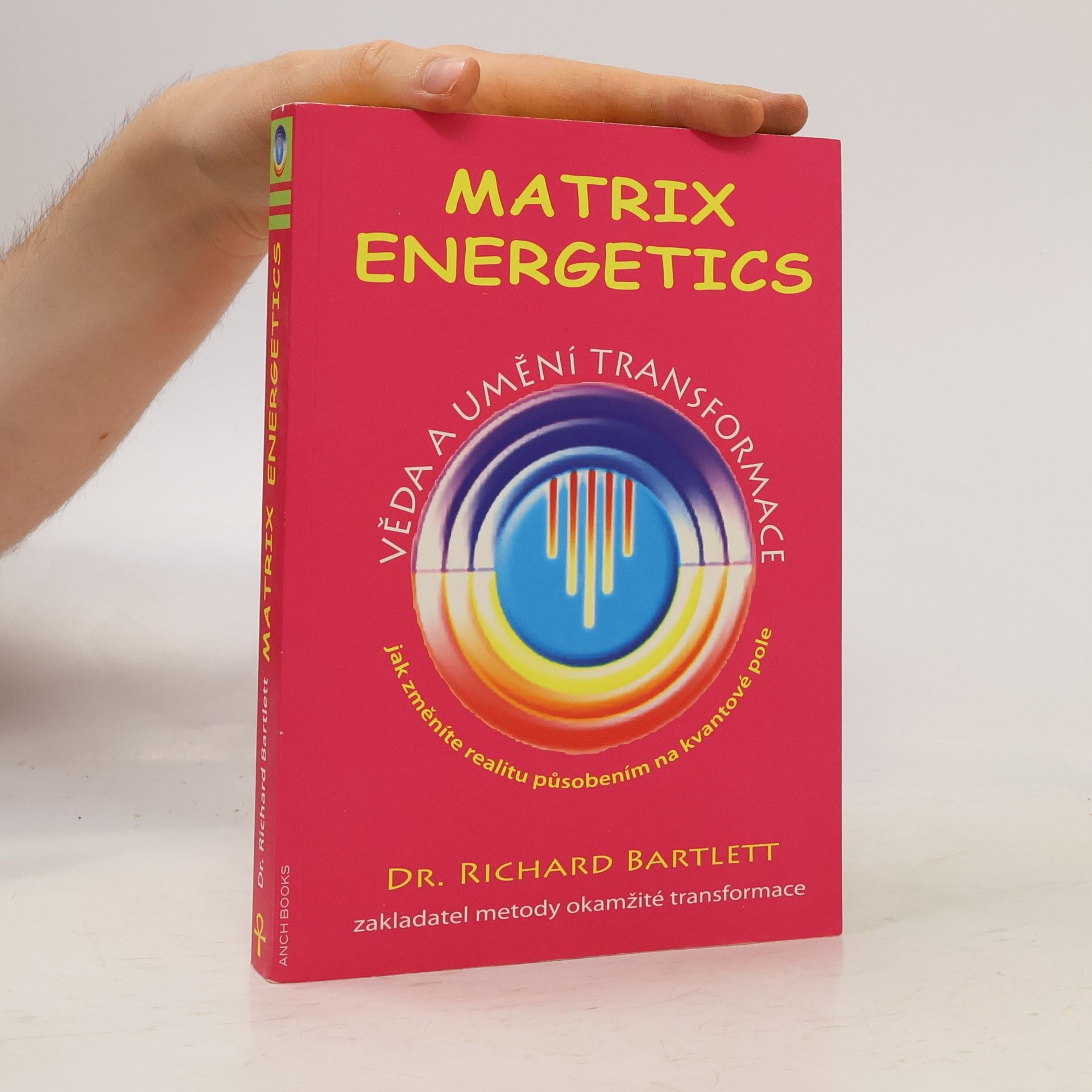 Richard Bartlett Matrix Energetics. Věda a umění transformace