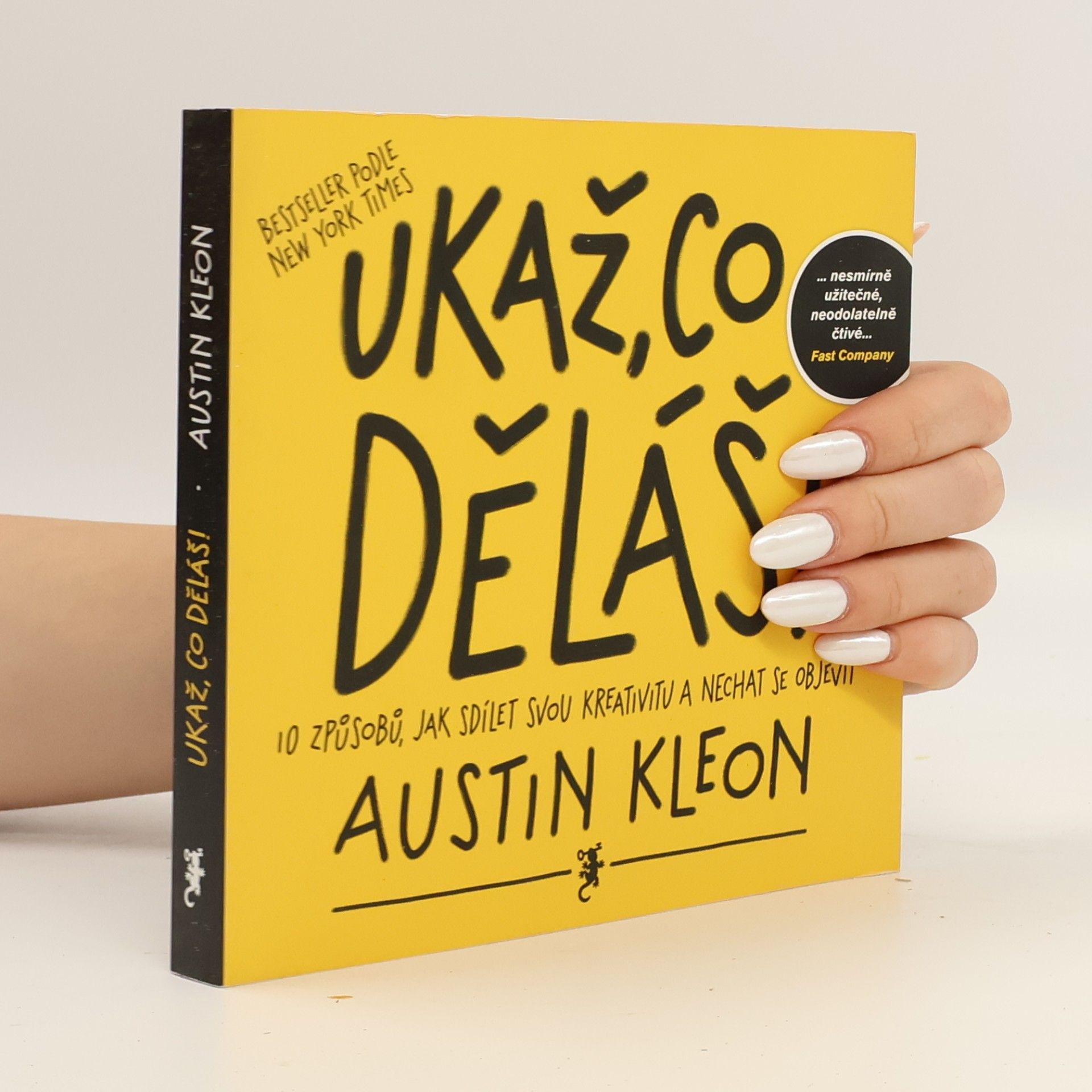 Austin Kleon Ukaž, co děláš! 10 způsobů, jak sdílet svou kreativitu a nechat se objevit