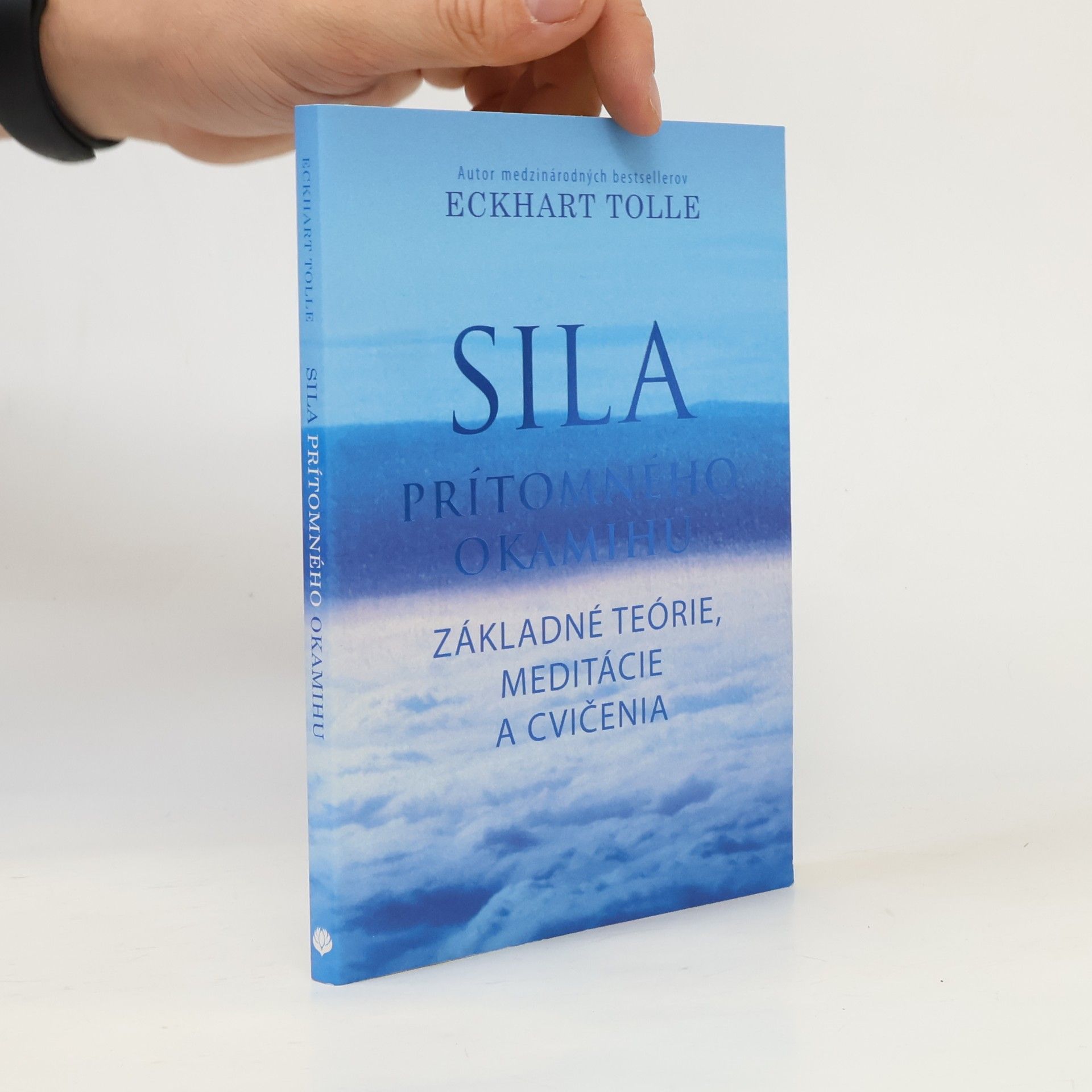 Eckhart Tolle Sila prítomného okamihu – Základné teórie, meditácie a cvičenia