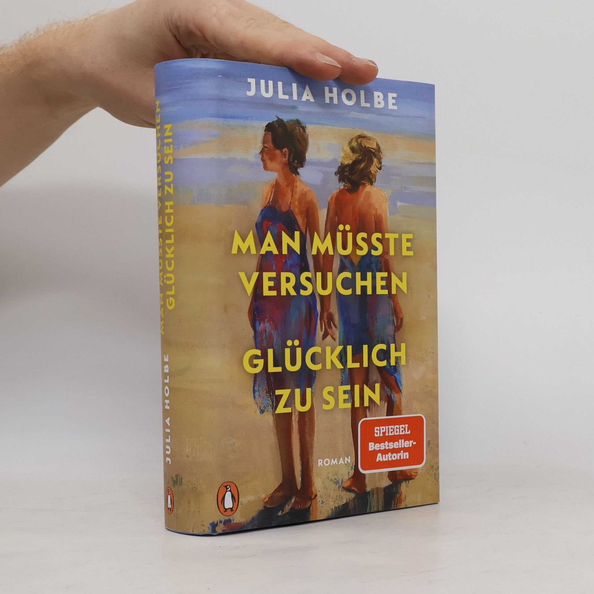 Julia Holbe Man müsste versuchen, glücklich zu sein