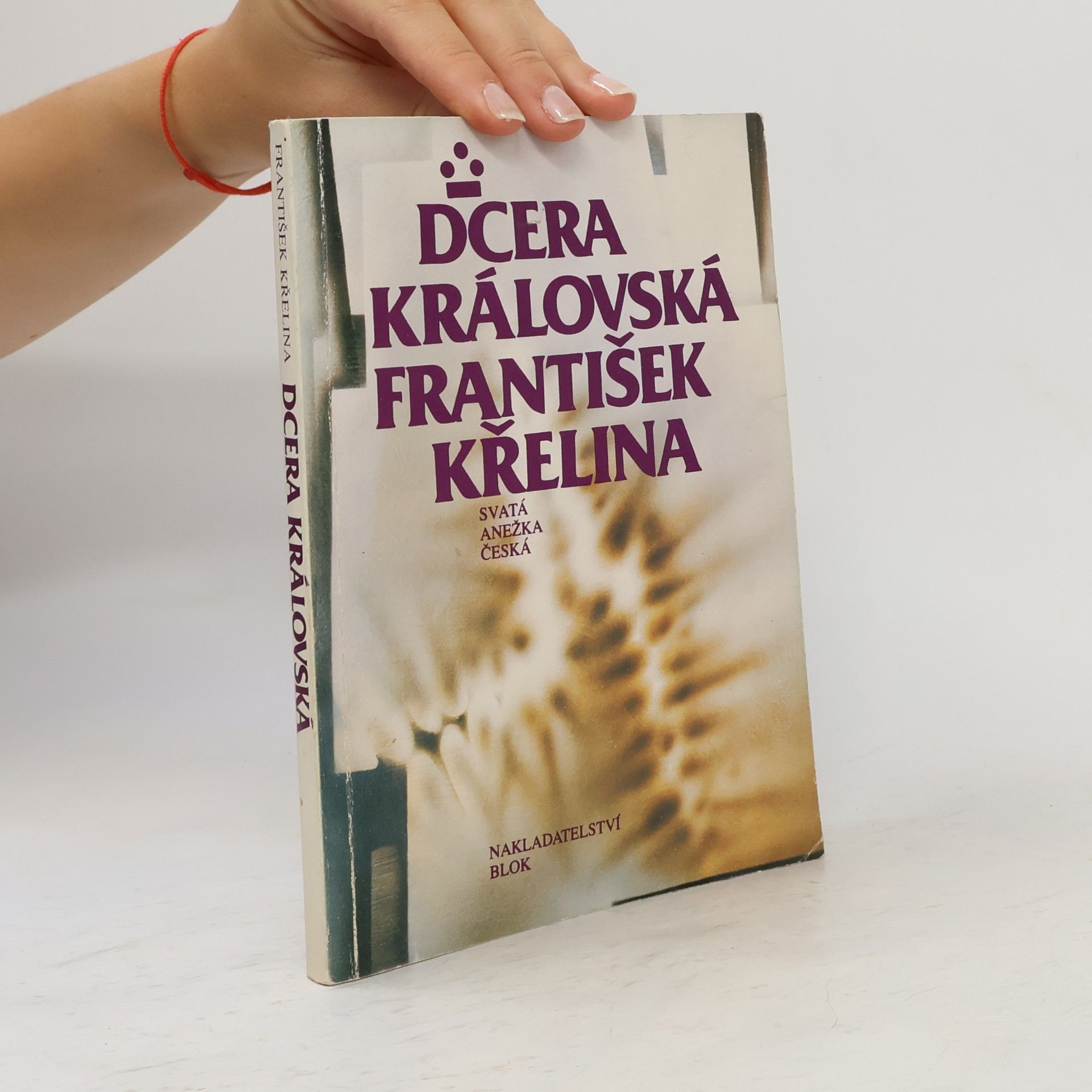 František Křelina Dcera královská. Svatá Anežka Česká
