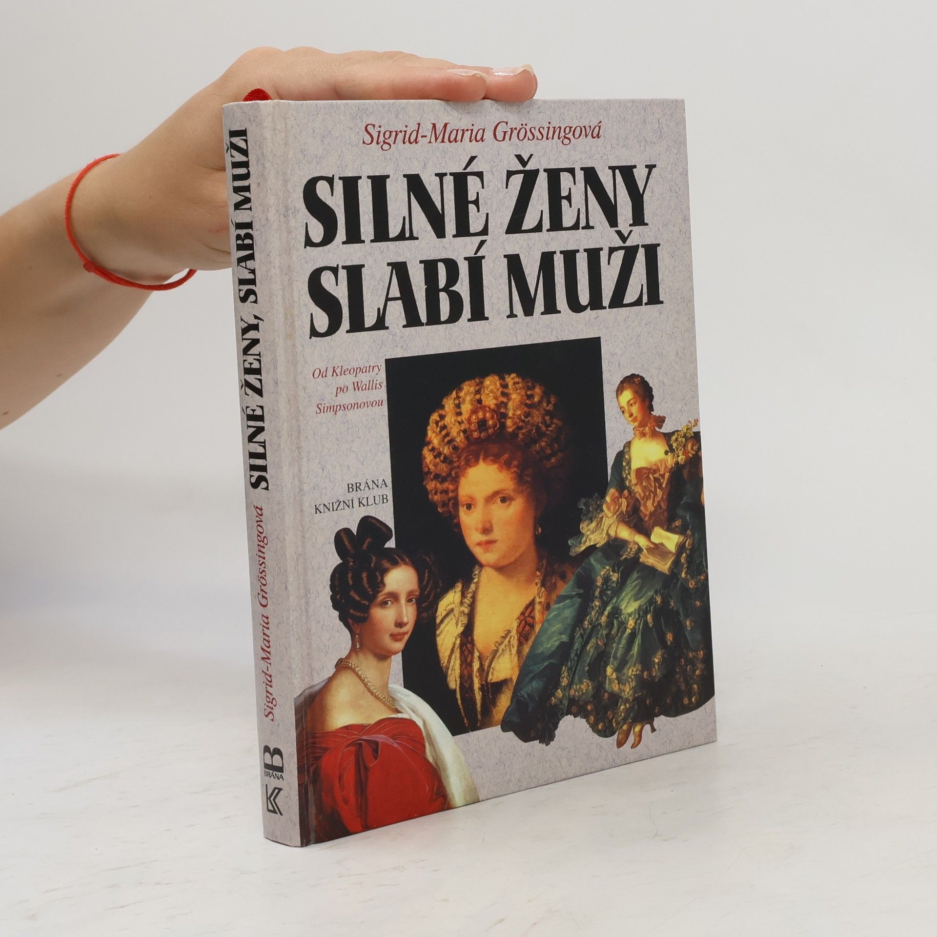 Sigrid Maria Größing Silné ženy, slabí muži : od Kleopatry po Wallis Simpsonovou