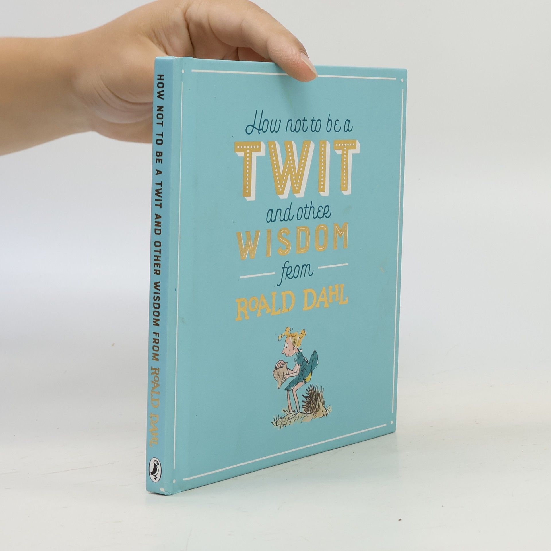Roald Dahl How Not to Be a Twit and Other Wisdom from Roald Dahl