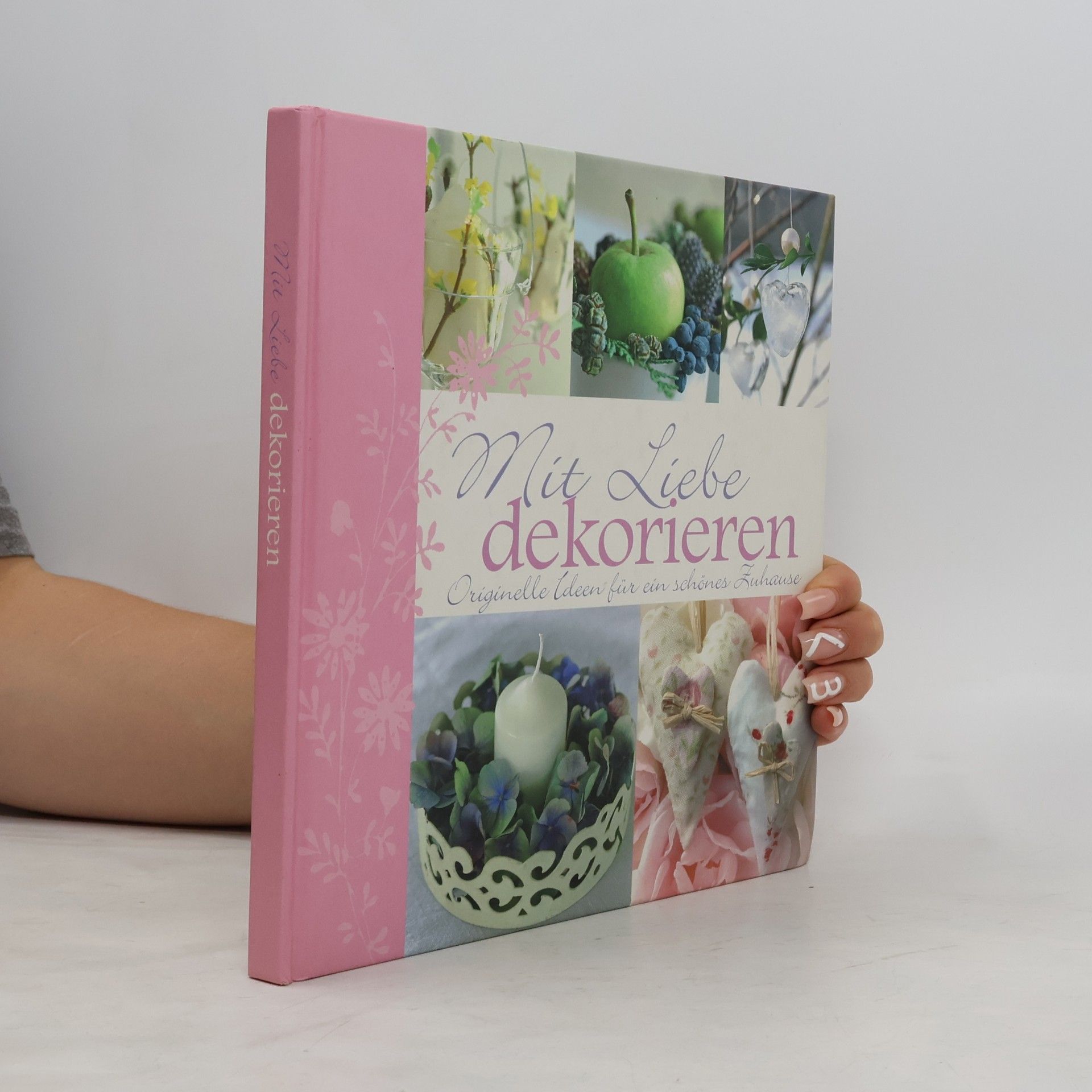 Kolektiv autorů Mit Liebe dekorieren : originelle Ideen für ein schönes Zuhause