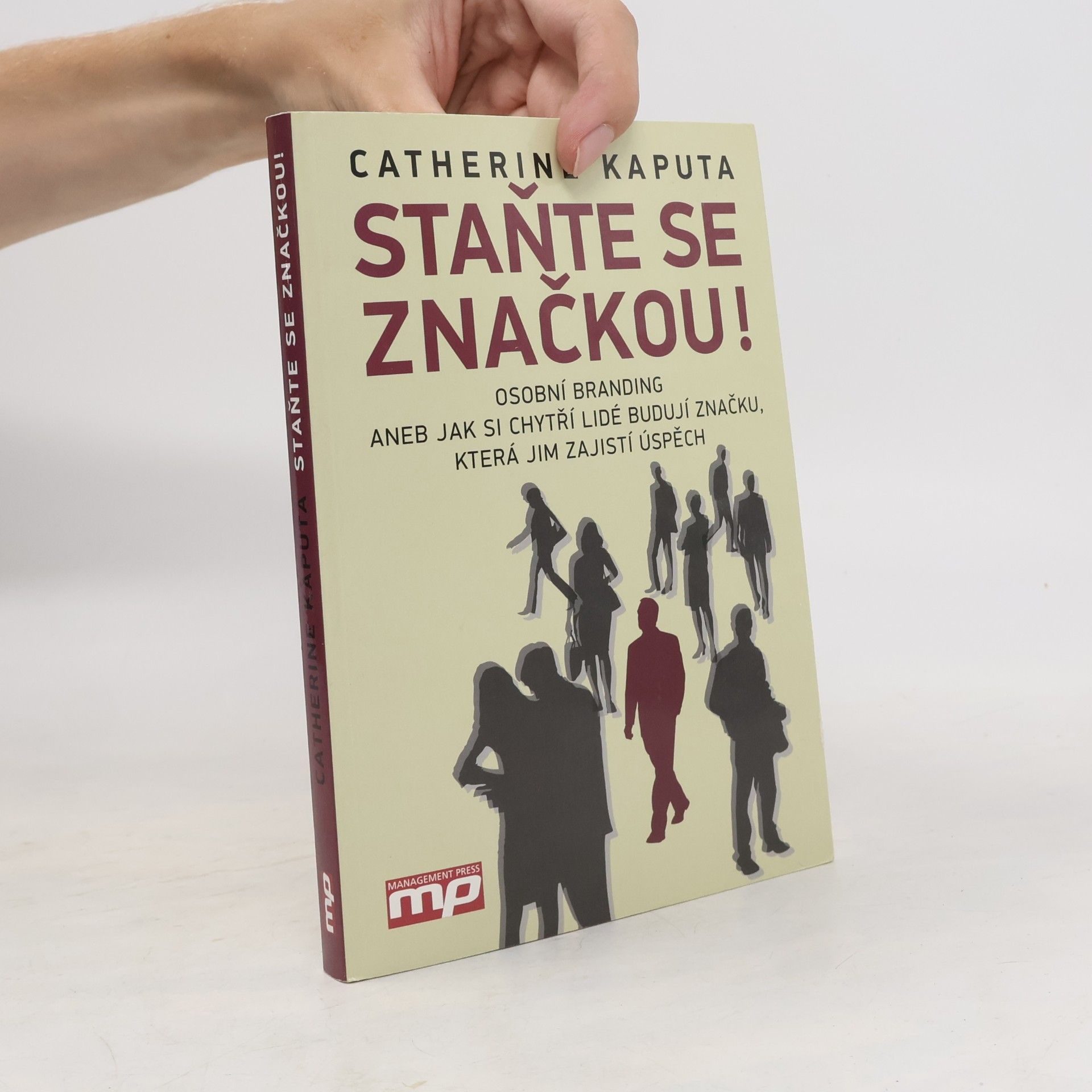 Catherine Kaputa Staňte se značkou! : osobní branding, aneb, jak si chytří lidé budují značku, která jim zajistí úspěch