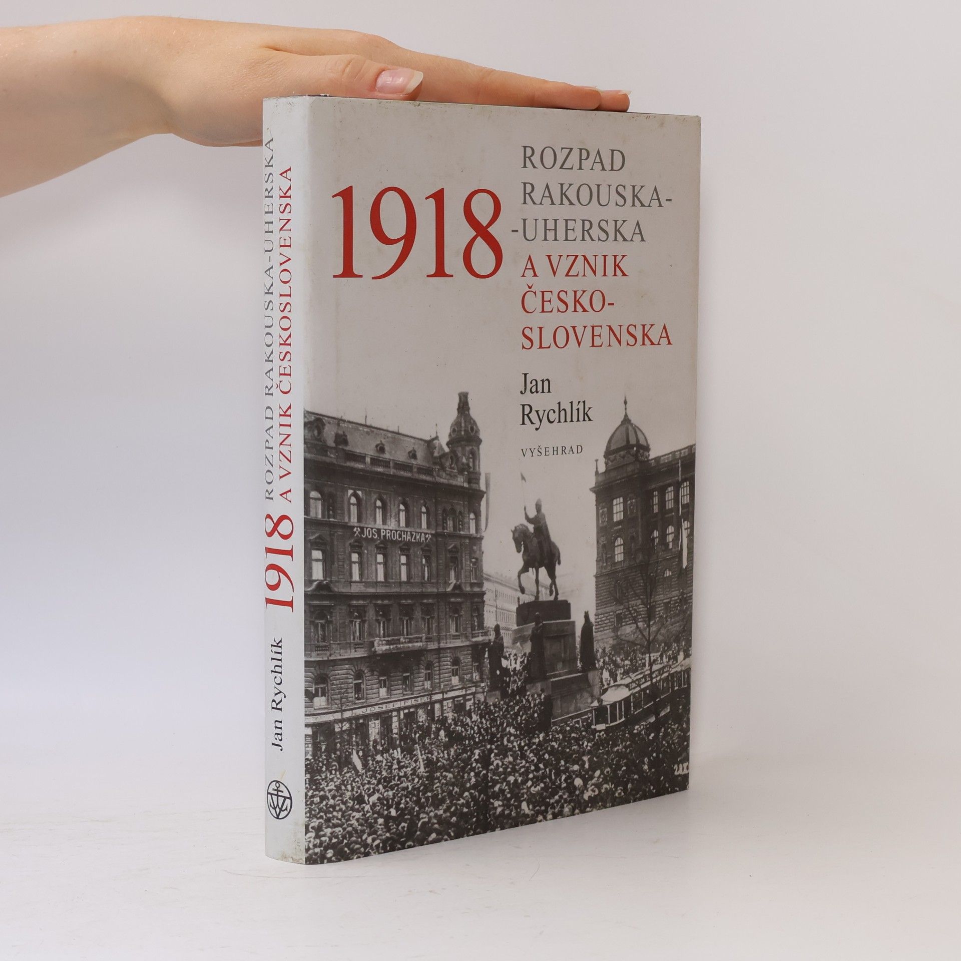 Jan Rychlík 1918: Rozpad Rakouska-Uherska a vznik Československa