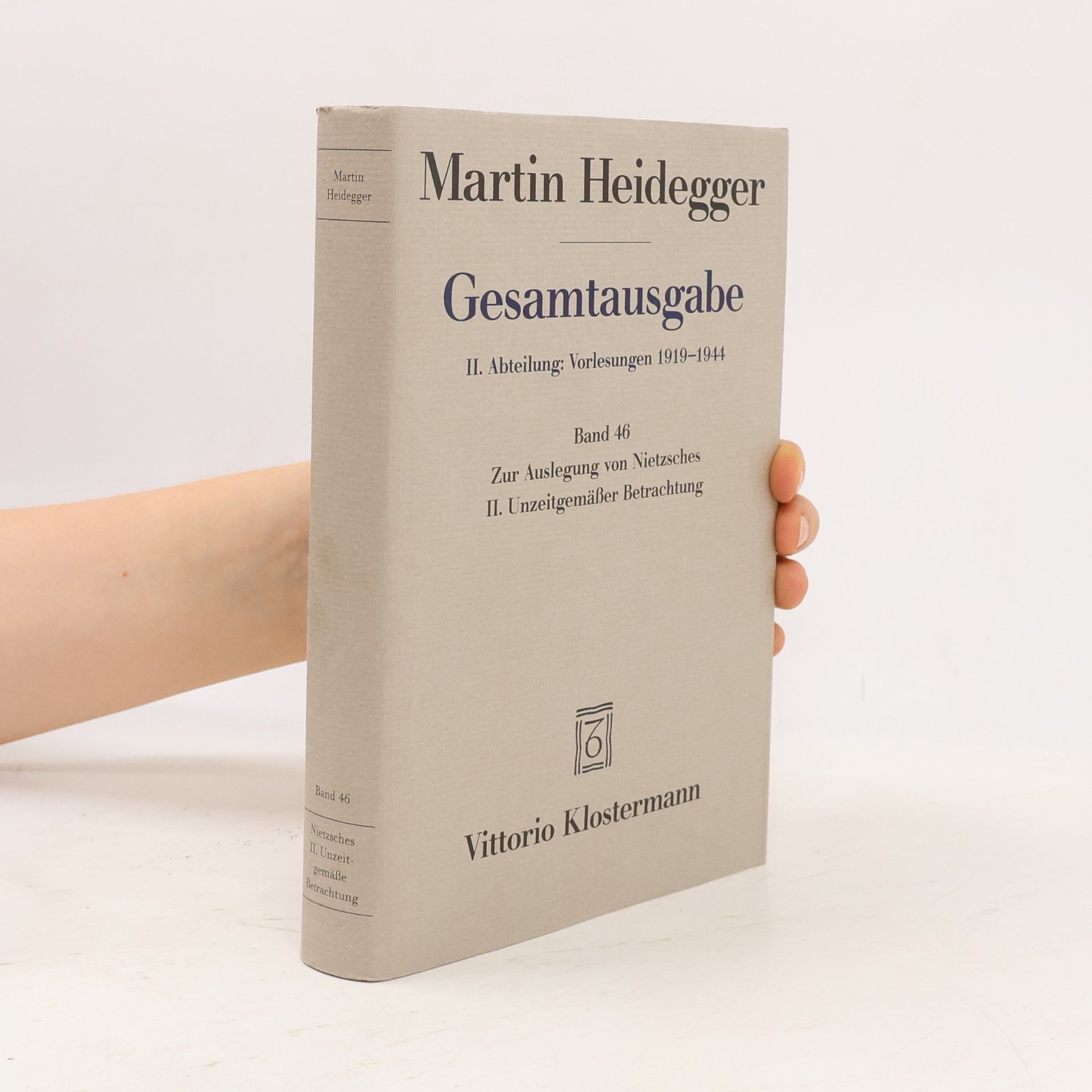 Martin Heidegger Gesamtausgabe: II. Abteilung: Vorlesungen 1919-1944 - 46: Zur Auslegung von Nietzsches II. Unzeitgemässer Betrachtung, 'Vom Nutzen und Nachteil der Historie für das Leben' (Wintersemester 1938/39)
